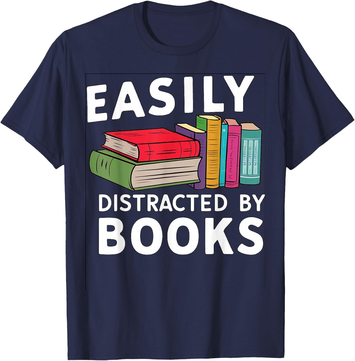 Easily Distracted by Books For Readers Book Lovers T-Shirt - T-Shirt | Navy