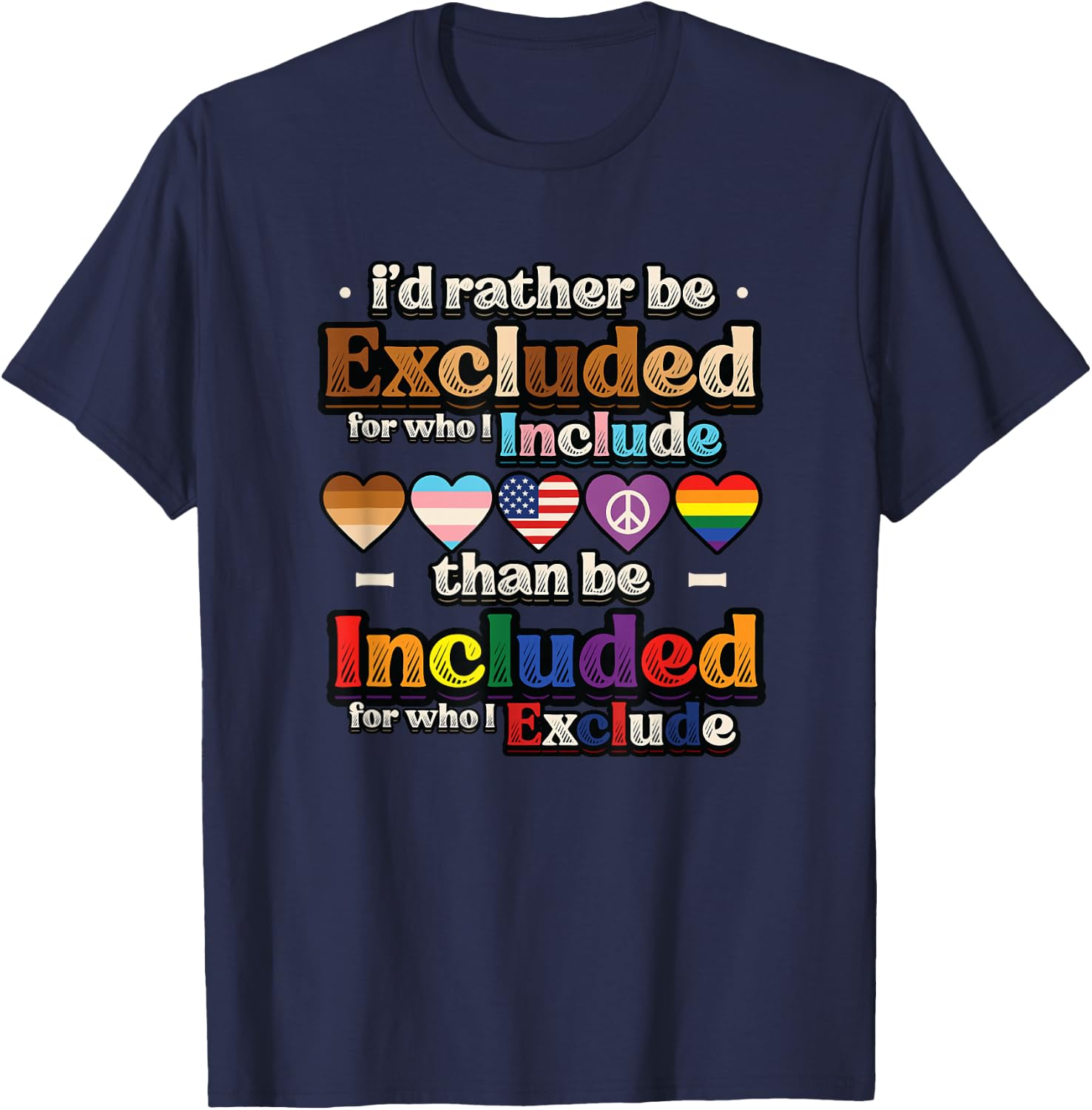 I’d Rather Be Excluded for Who I Include Equality Pride T-Shirt - T-Shirt | Navy