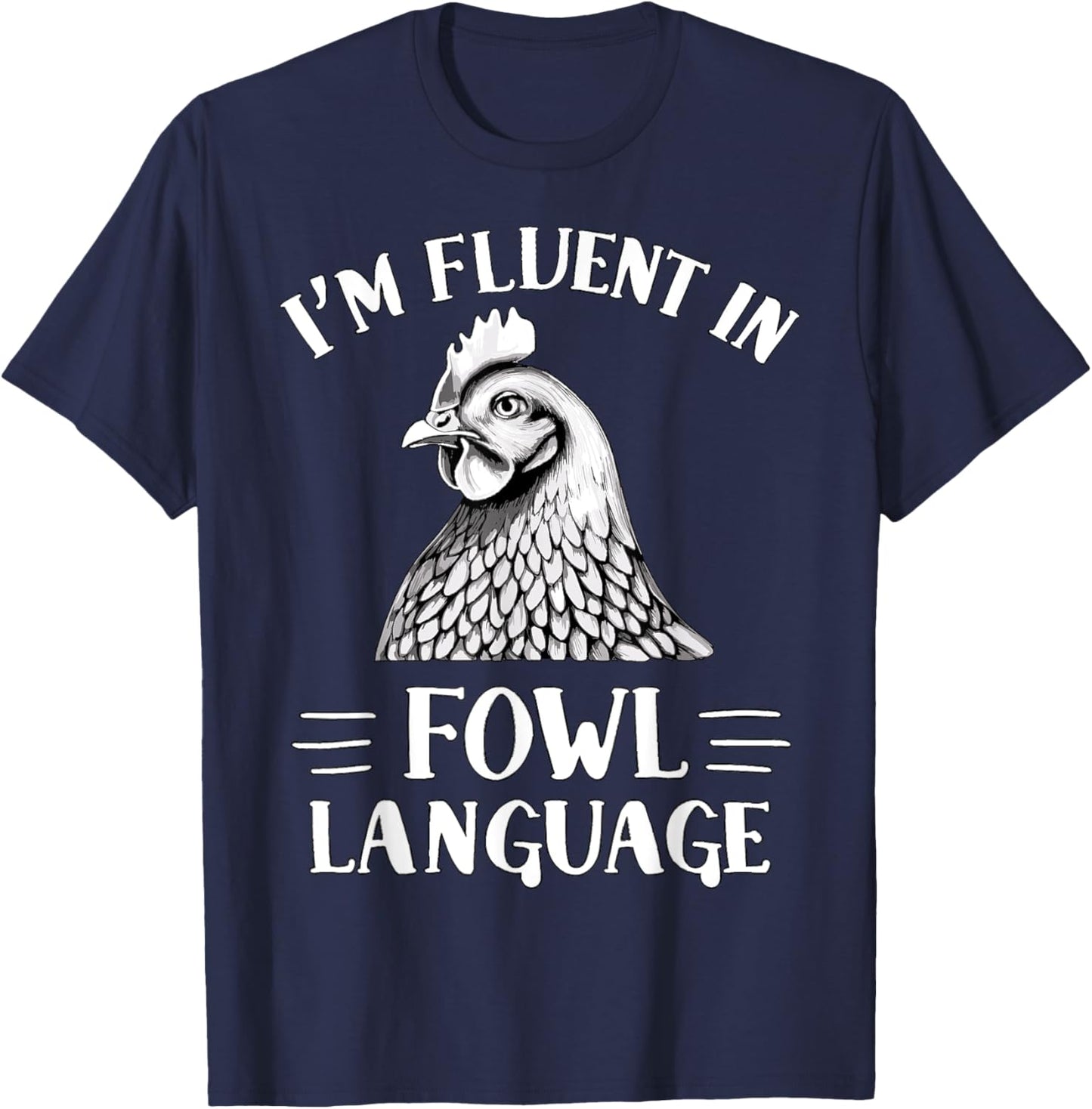 I'm Fluent in Fowl Language Chicken Farmer T-Shirt - T-Shirt | Navy