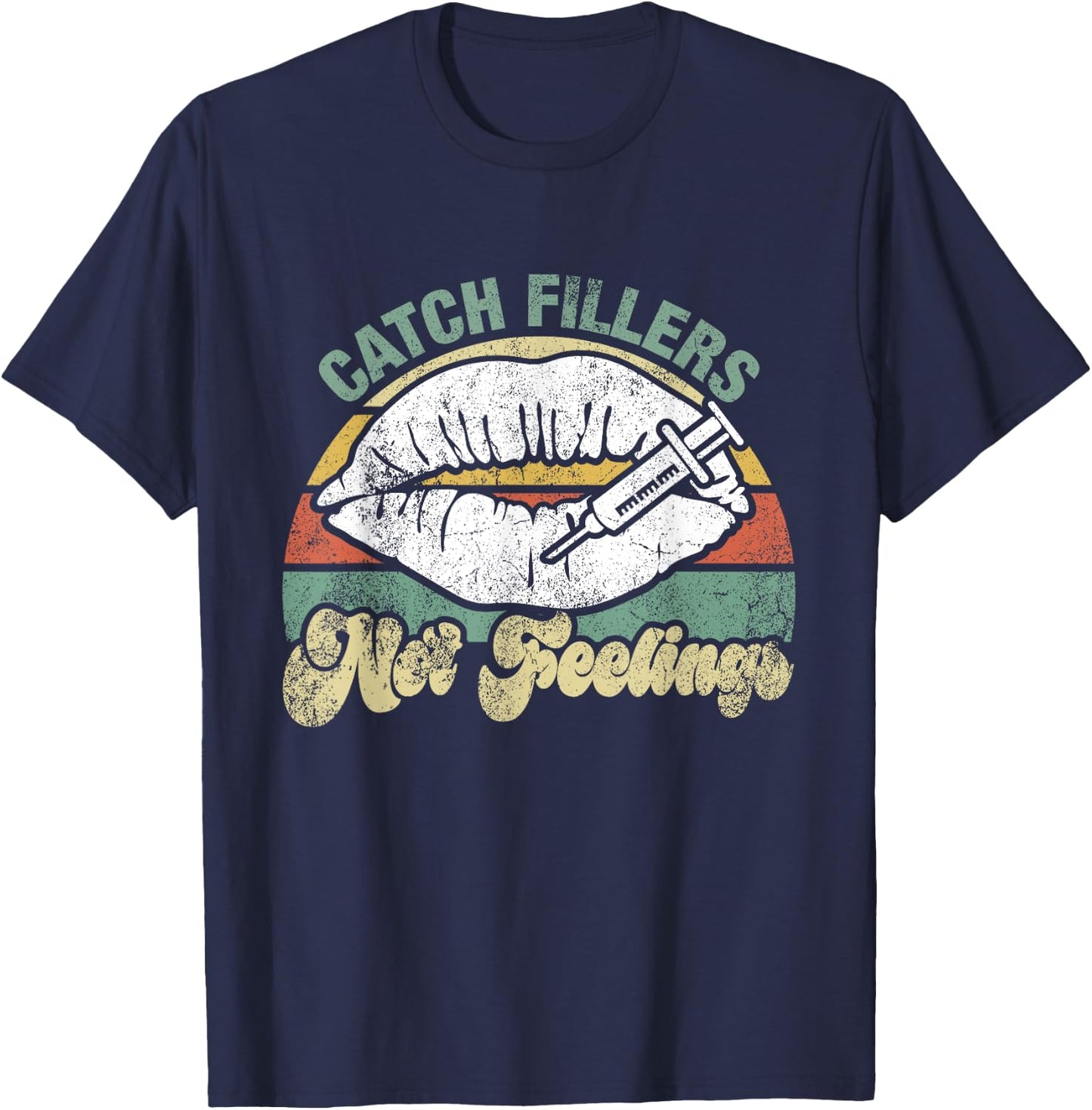 Vintage Catch Fillers Not Feelings Lip Filler Nurse Injector T-Shirt - T-Shirt | Navy
