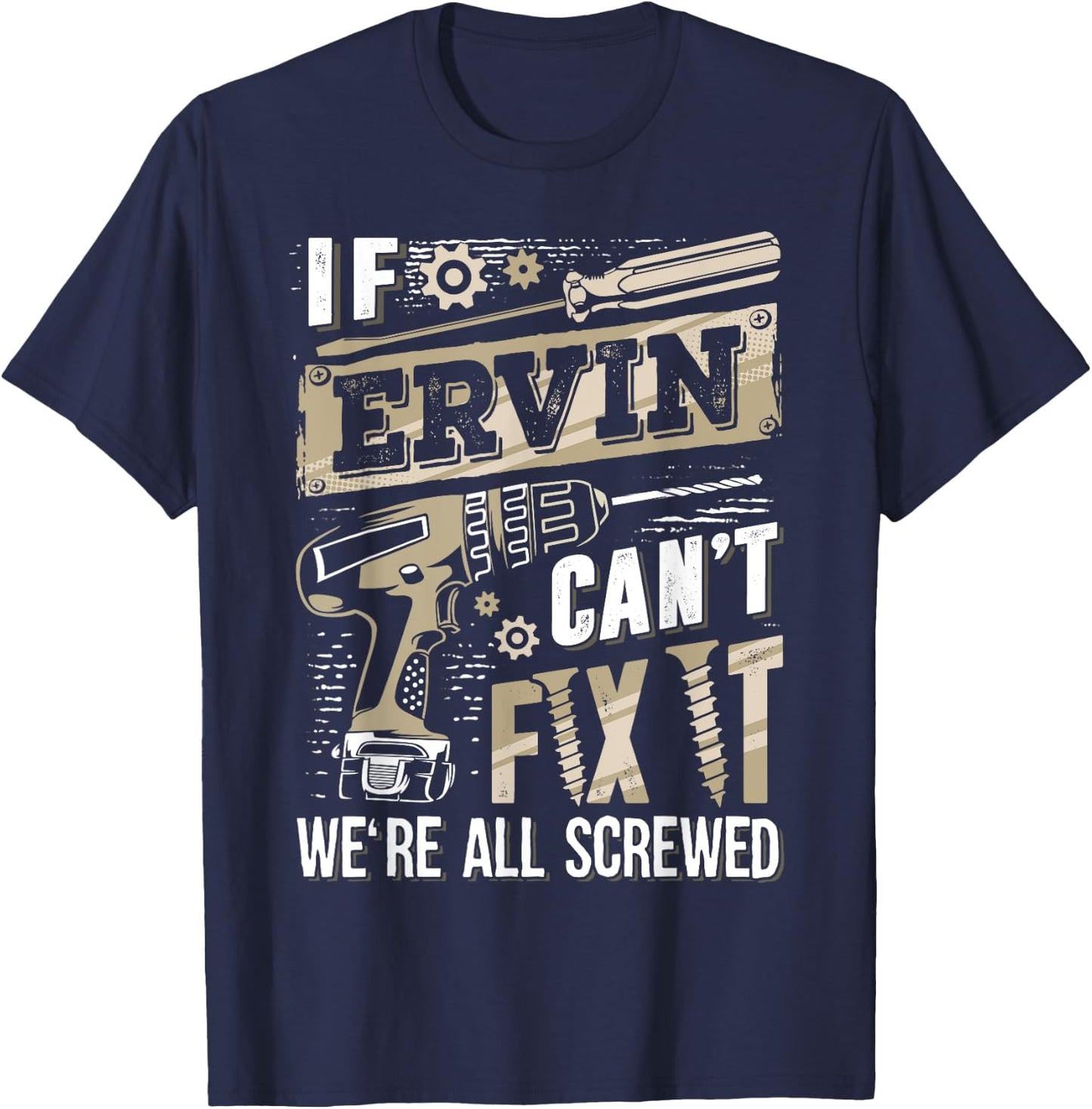 If ERVIN Can't Fix It We're All Screwed Funny Family Name T-Shirt - T-Shirt | Navy