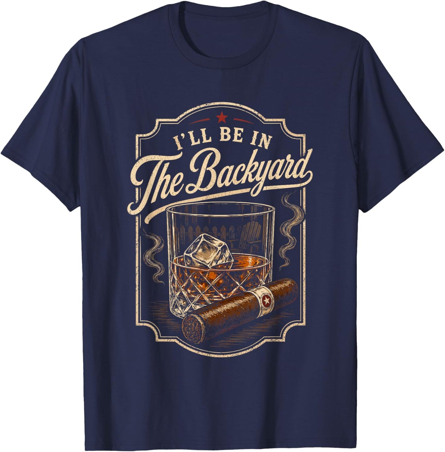 I'll be in the Backyard Bourbon Cigar Whiskey Smoker Dad Bar T-Shirt - T-Shirt | Navy