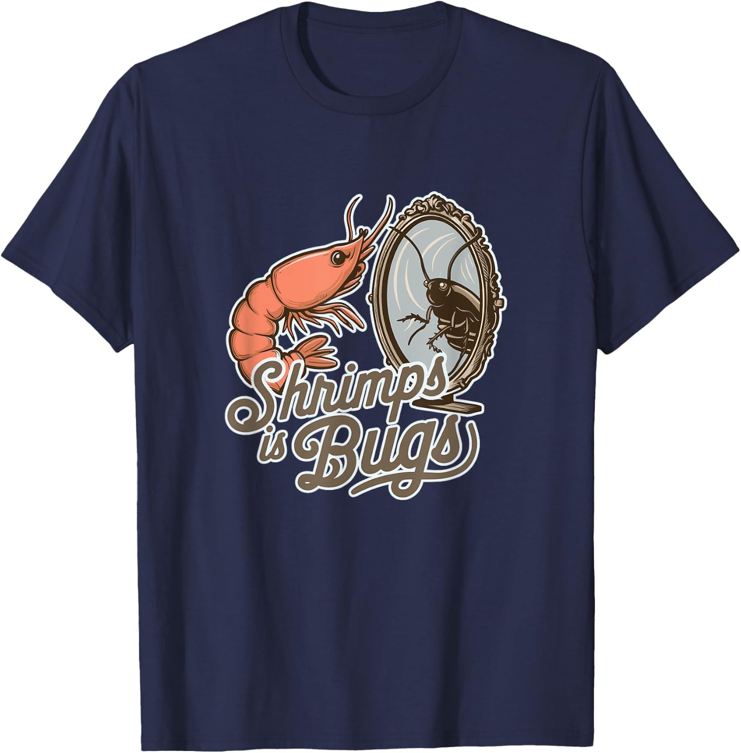 Shrimps is Bugs Funny Seafood Roach Entomology T-Shirt - T-Shirt | Navy