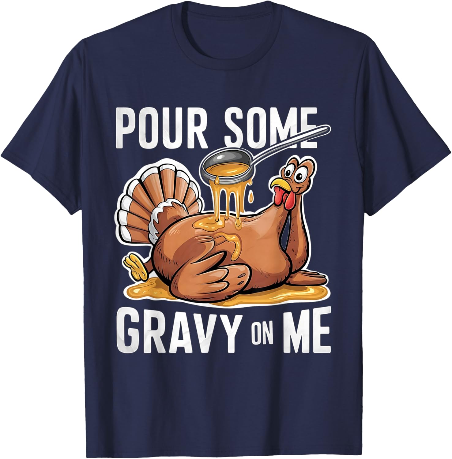 Pour Some Gravy on Me Thanksgiving Day Turkey T-Shirt - T-Shirt | Navy