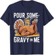 Pour Some Gravy on Me Thanksgiving Day Turkey T-Shirt - T-Shirt | Navy