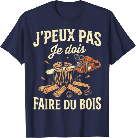J'peux Pas Je Dois Faire de Bois Bûcheron Tronçonneuse Drôle T-Shirt - T-Shirt | Navy