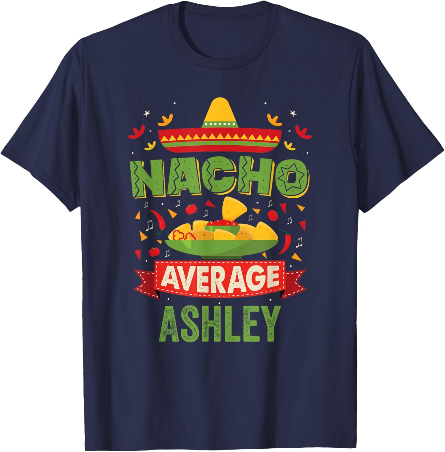 Nacho Average Ashley Funny Personalized Name Birthday T-Shirt - T-Shirt | Navy