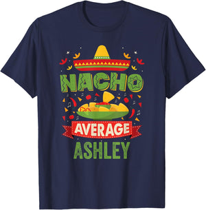 Nacho Average Ashley Funny Personalized Name Birthday T-Shirt - T-Shirt | Navy