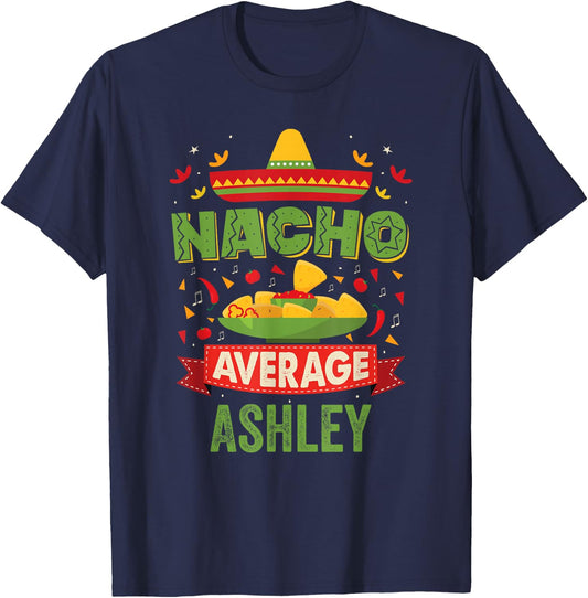 Nacho Average Ashley Funny Personalized Name Birthday T-Shirt - T-Shirt | Navy