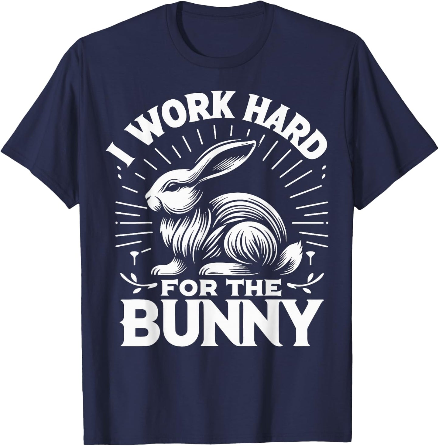 Bunny I Work Hard For The Bunny Rabbit T-Shirt - T-Shirt | Navy