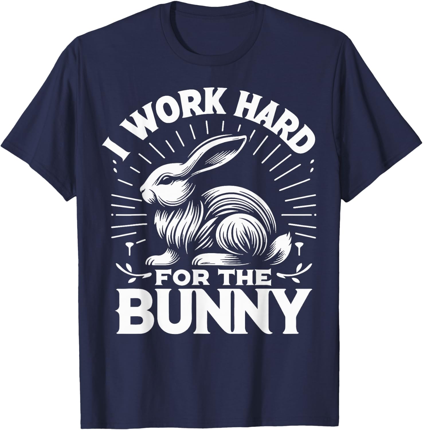 Bunny I Work Hard For The Bunny Rabbit T-Shirt - T-Shirt | Navy