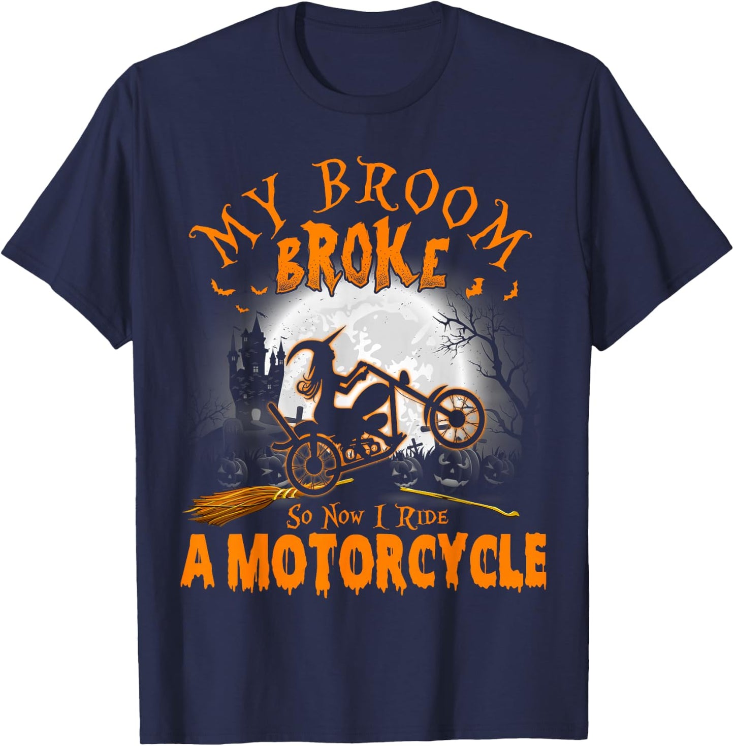 My Broom Broke So Now I Ride A Motorcycle T-Shirt - T-Shirt | Navy