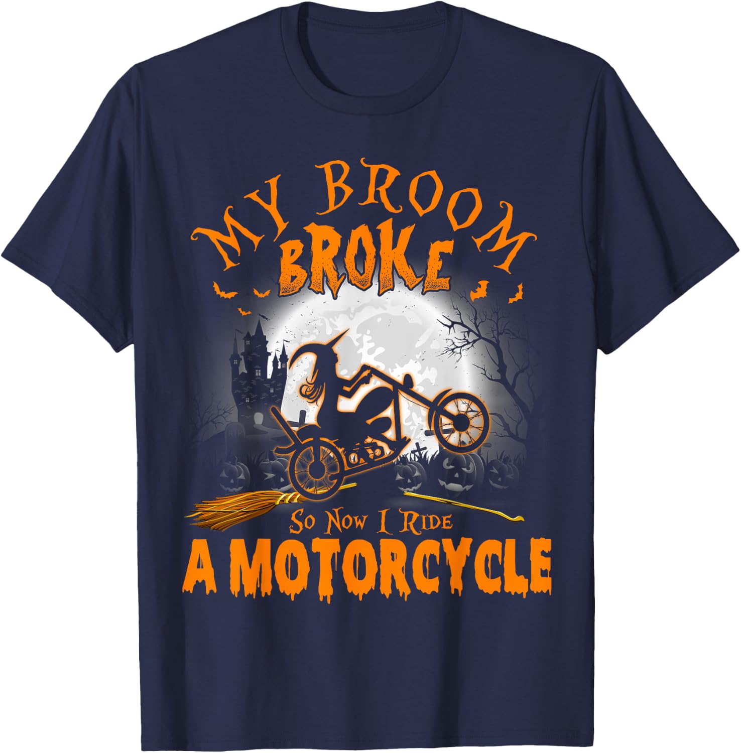 My Broom Broke So Now I Ride A Motorcycle T-Shirt - T-Shirt | Navy