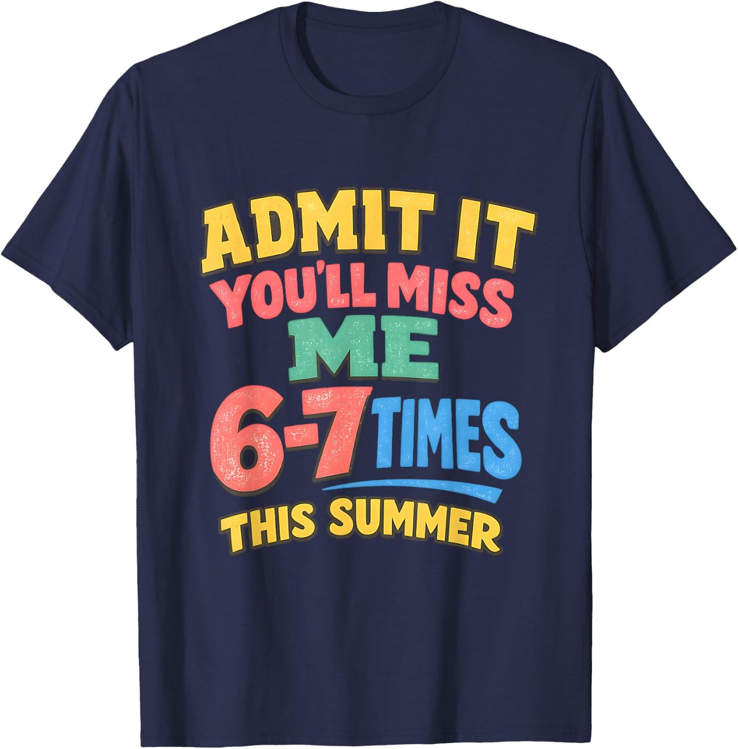 Admit It You'll Miss Me 6-7 Times Last Day School Teacher T-Shirt - T-Shirt | Navy