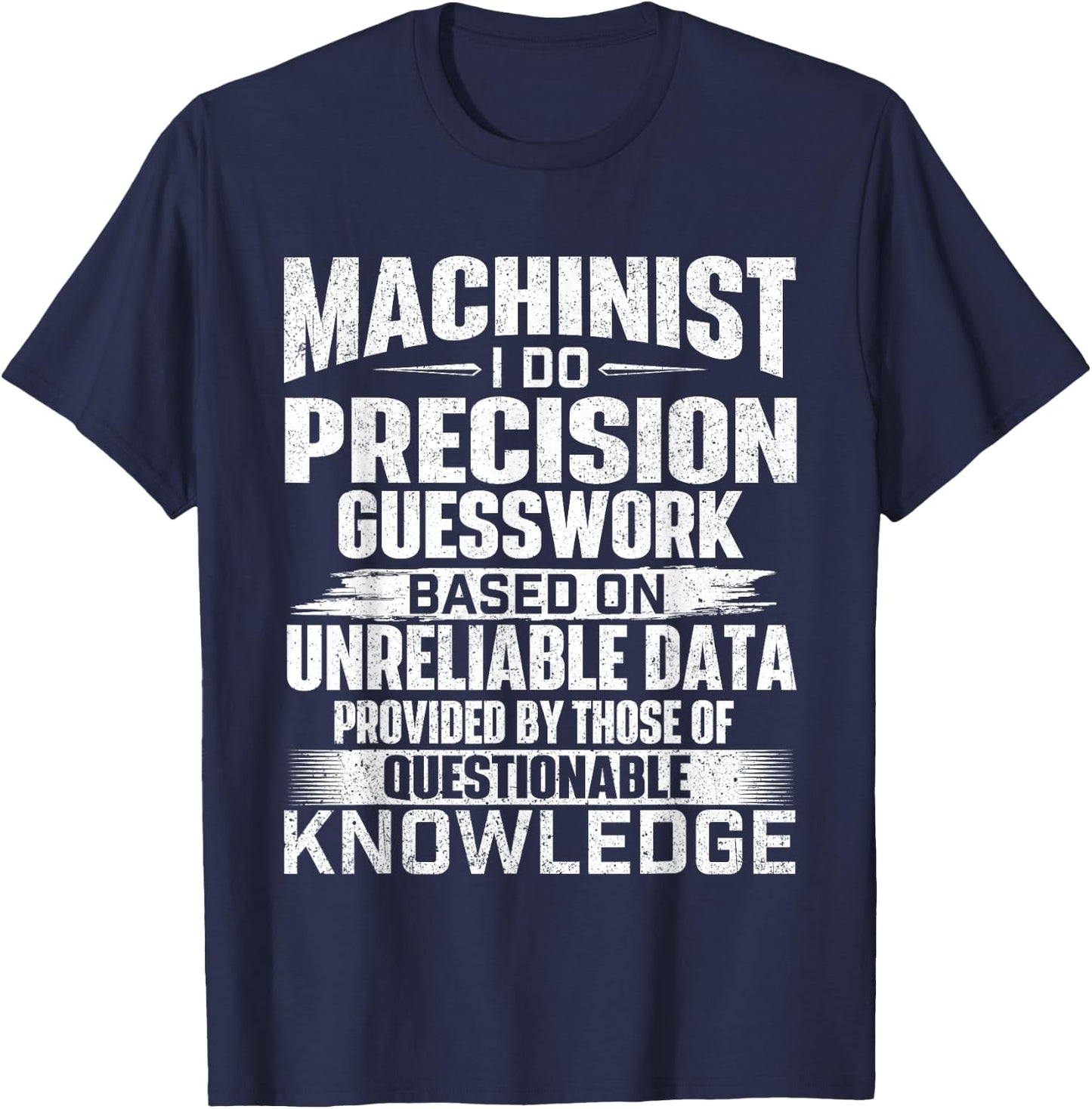 Machinist I Do Precision Guesswork - CNC Machine Operator T-Shirt - T-Shirt | Navy