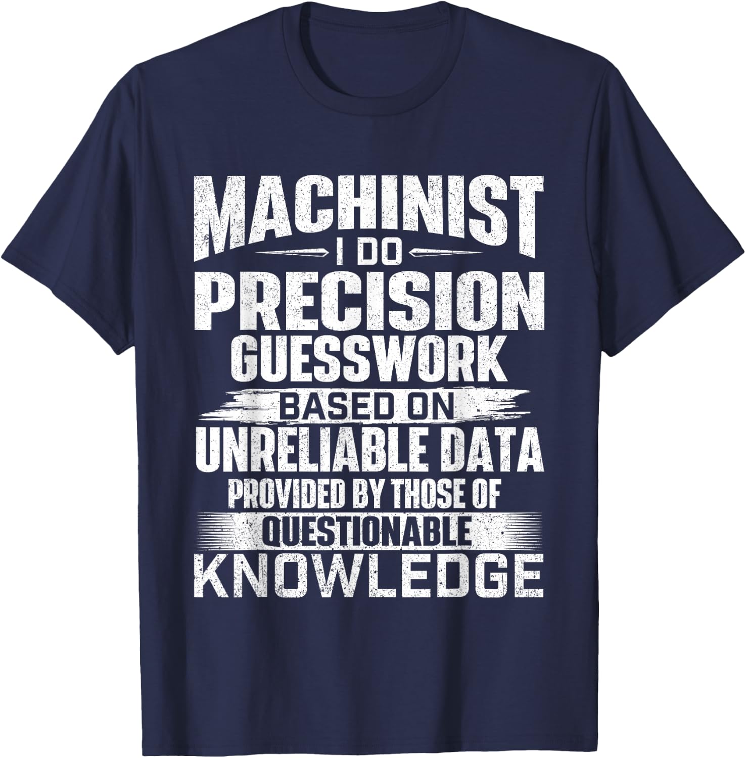 Machinist I Do Precision Guesswork - CNC Machine Operator T-Shirt - T-Shirt | Navy