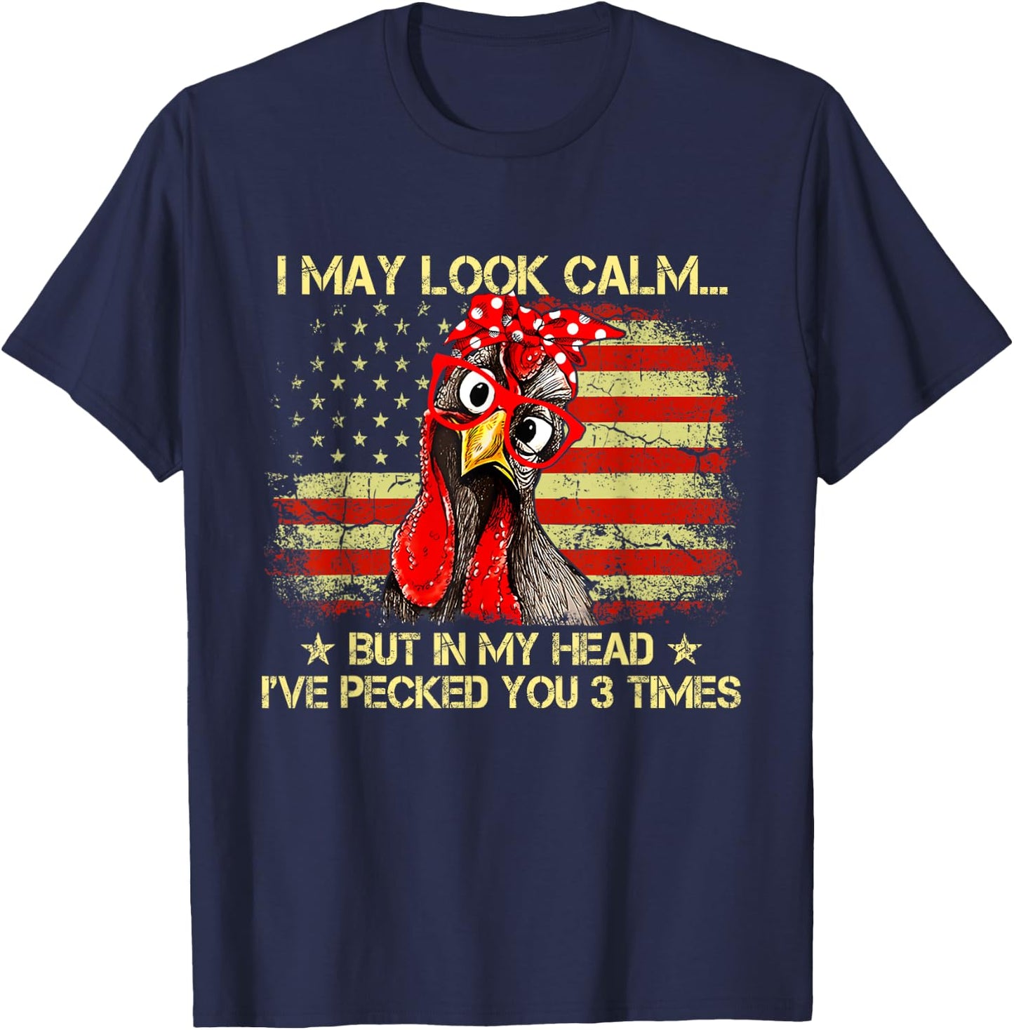 I May Look Calm But In My Head Ive Pecked You 3 Times Flag T-Shirt - T-Shirt | Navy