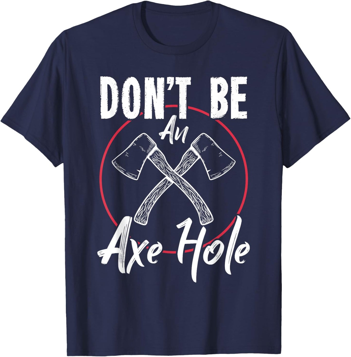 Don't Be An Axe Hole Shirt Ax Axe Throwing T-Shirt - T-Shirt | Navy