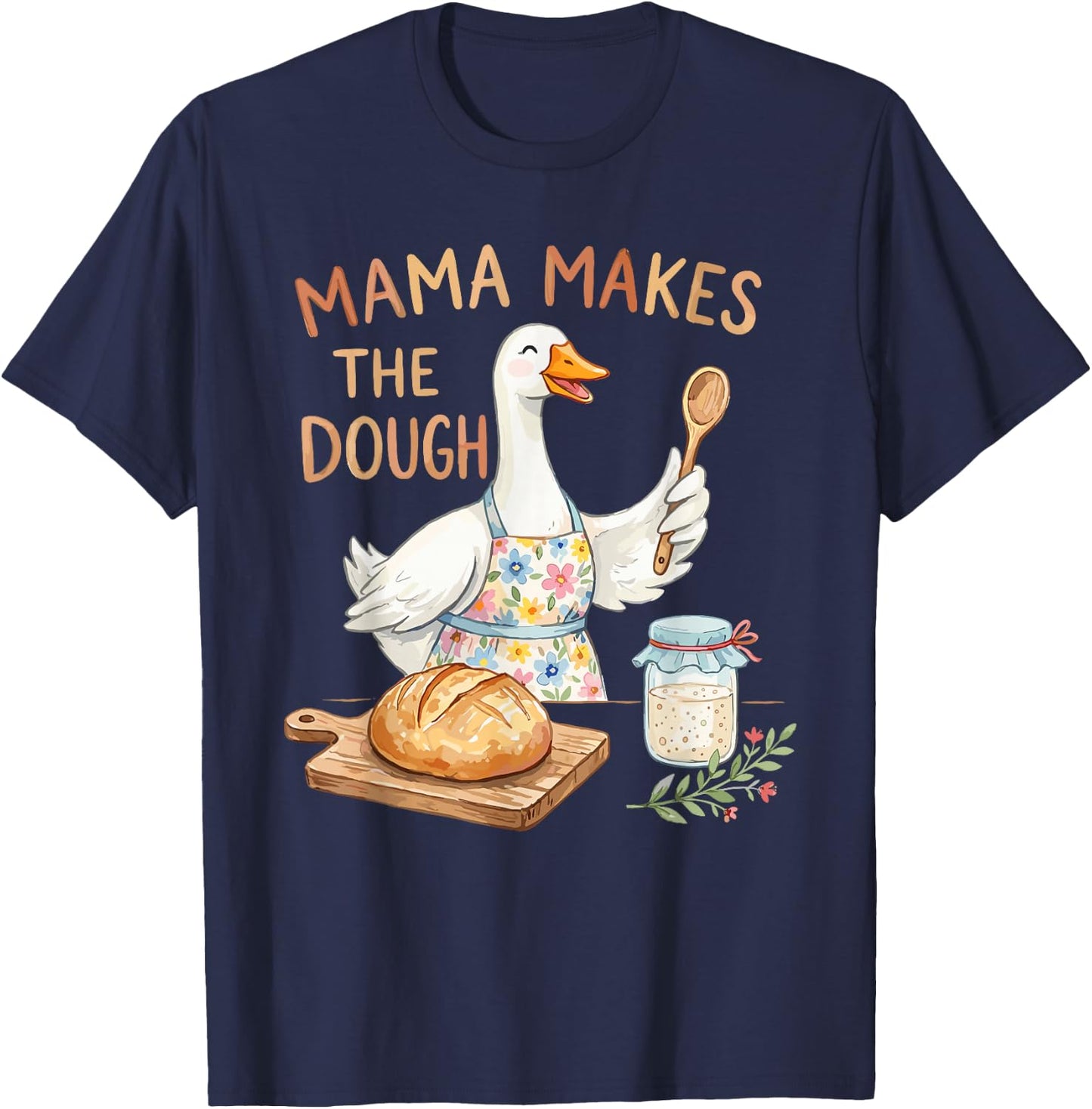 Mama Makes The Dough Funny Sourdough Baking Goose Design T-Shirt - T-Shirt | Navy