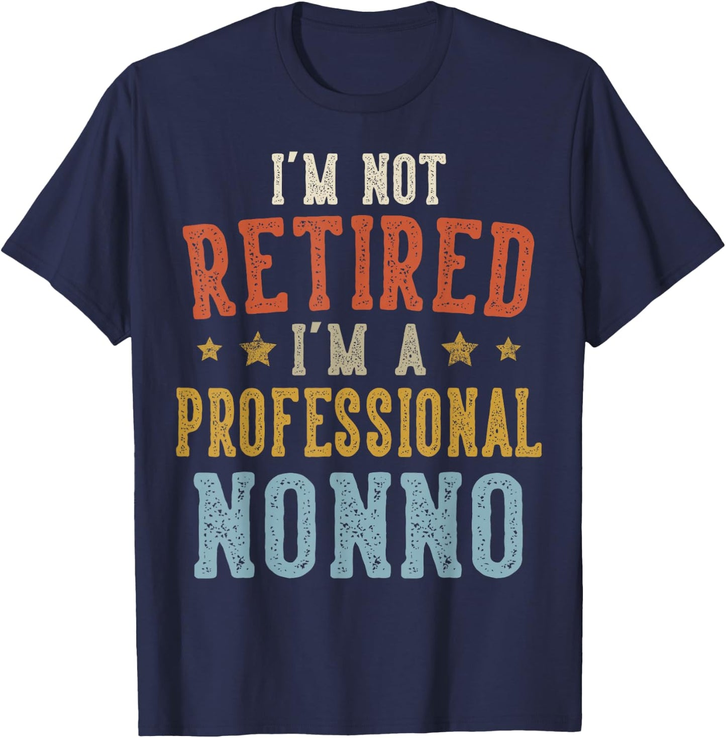 I'm Not Retired I'm A Professional Nonno Fathers Day T-Shirt - T-Shirt | Navy