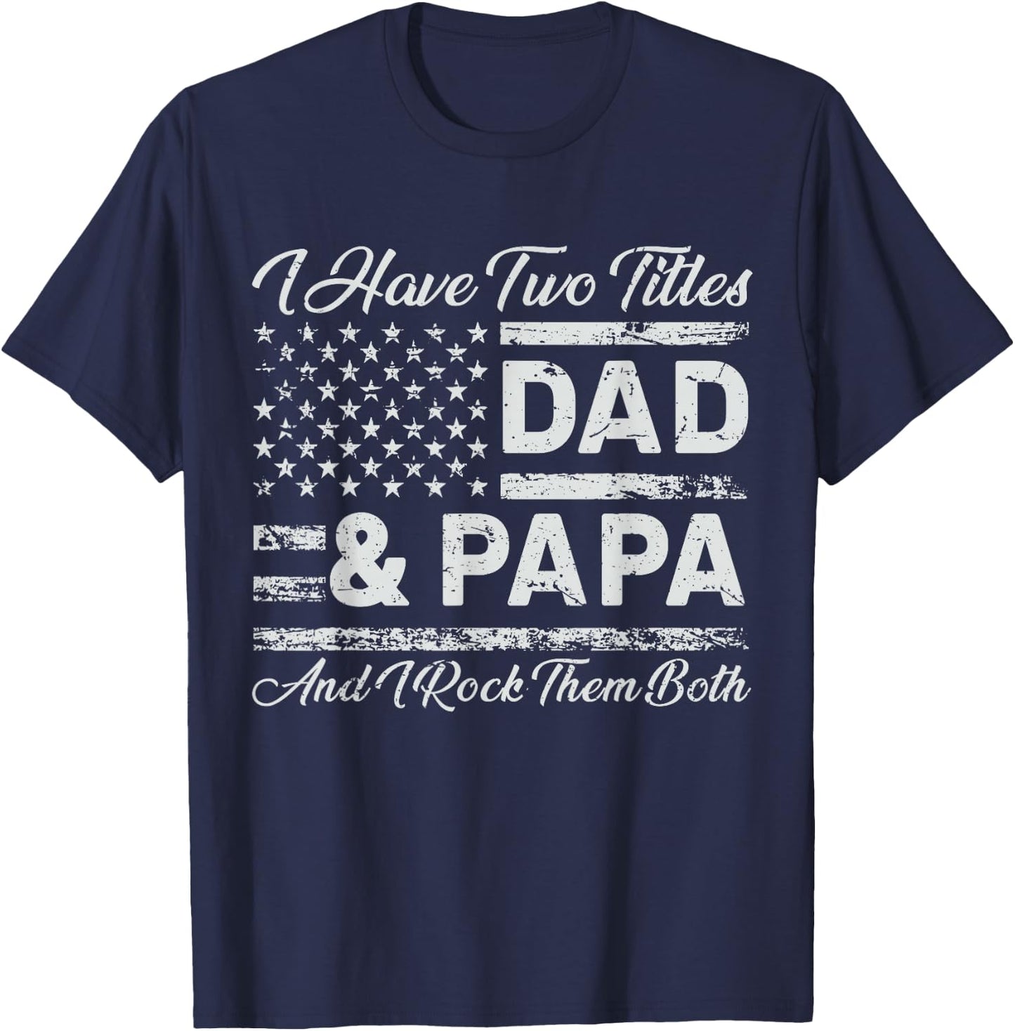 I Have Two Titles Dad Papa Rock Them Both T-Shirt - T-Shirt | Navy