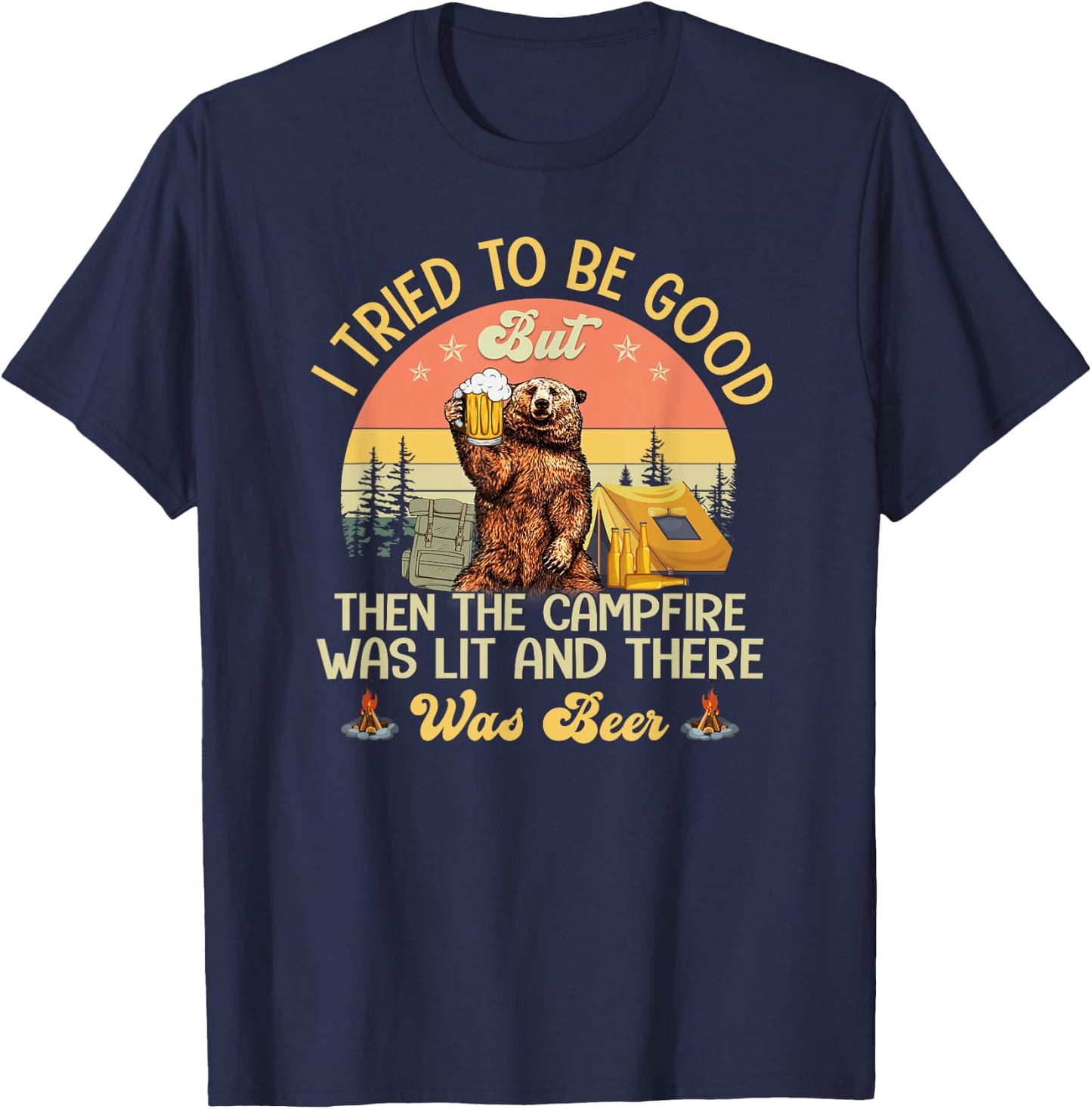 I Tried To Be Good But The Campfire Was Lit There Was Beer T-Shirt - T-Shirt | Navy