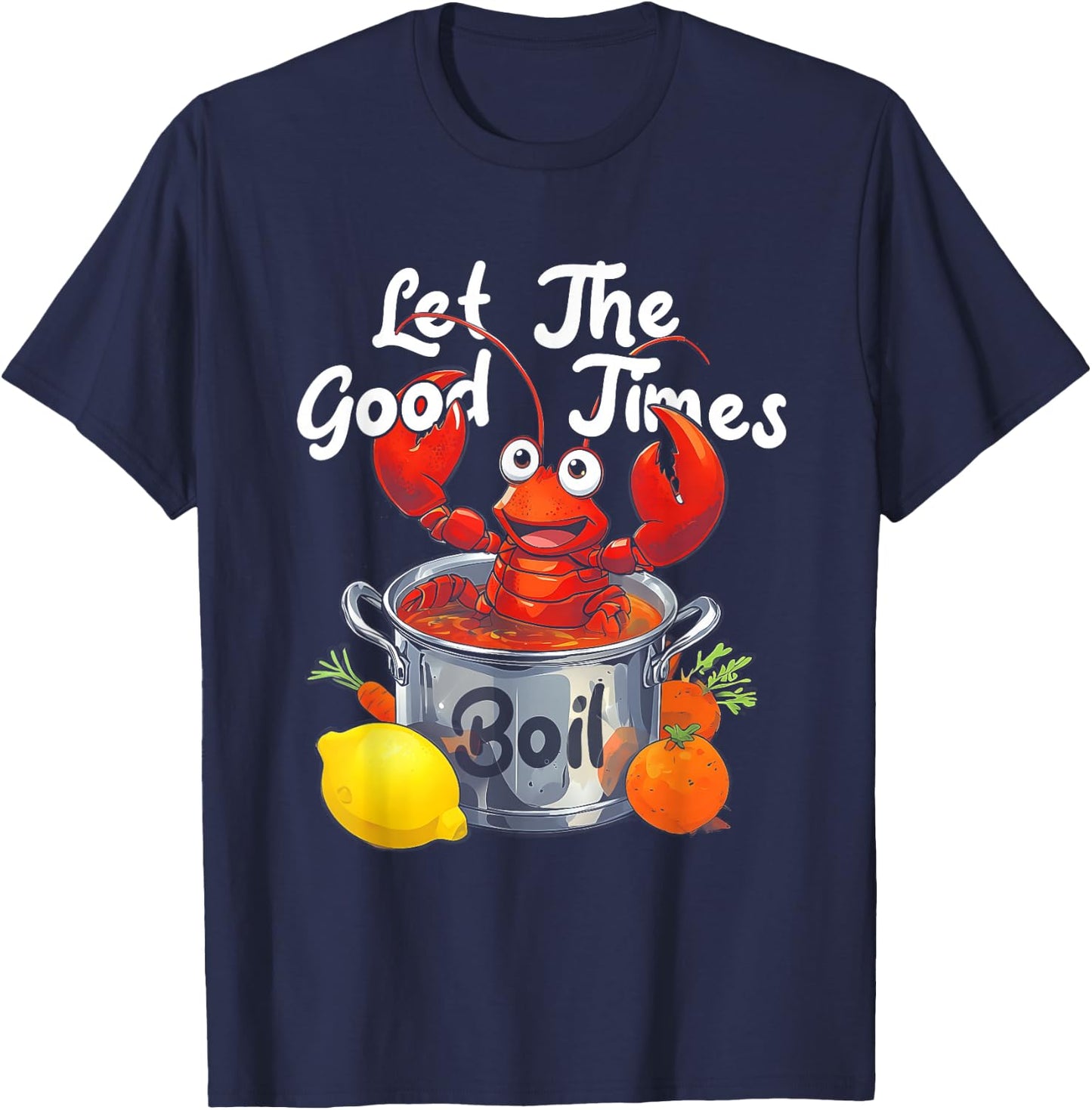 Let The-Good Times Boil Funny Crawfish Boil Mardi Gras Cajun T-Shirt - T-Shirt | Navy