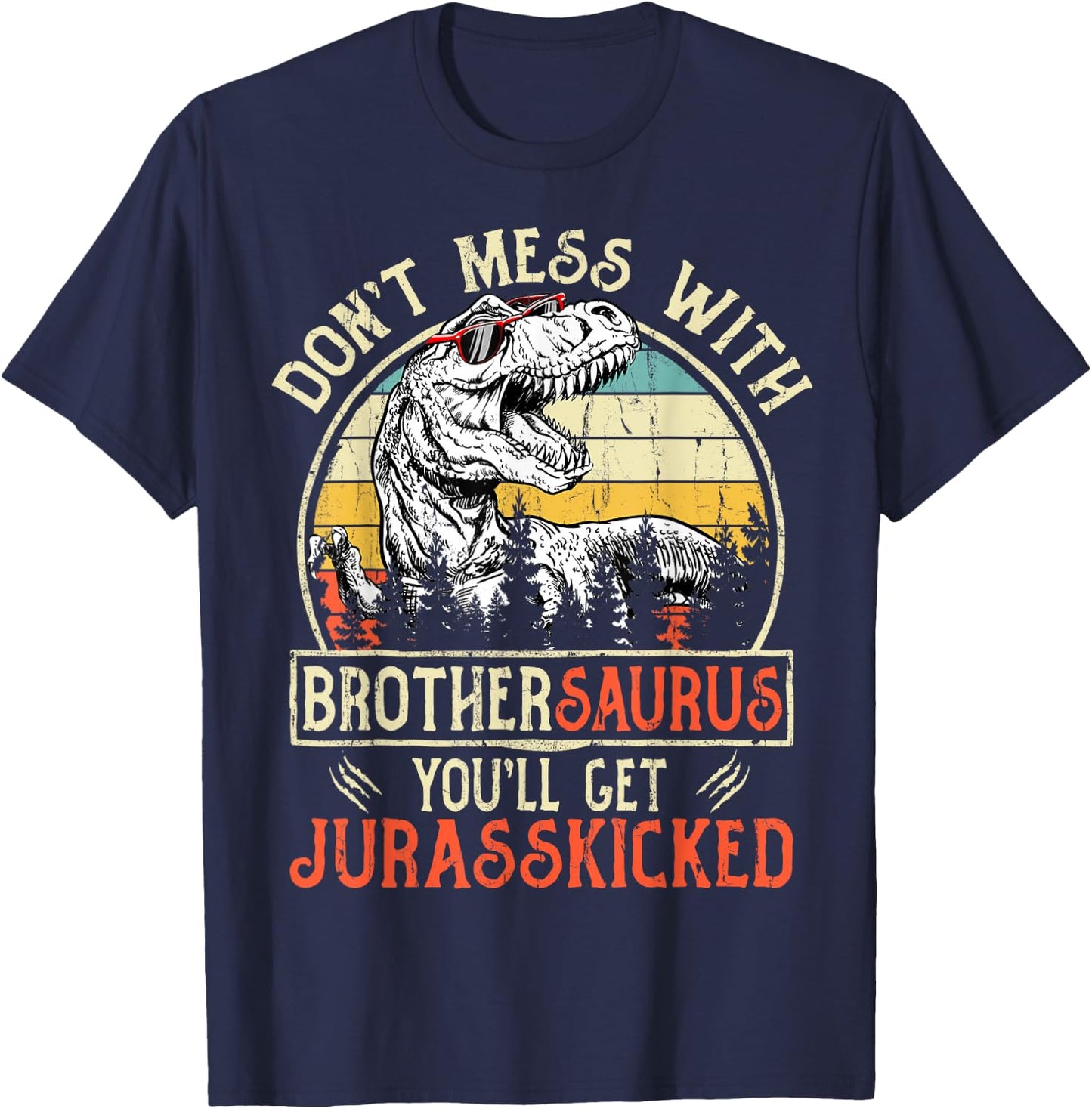 Don't Mess With Brothersaurus You'll Get Jurasskicked T-Shirt - T-Shirt | Navy