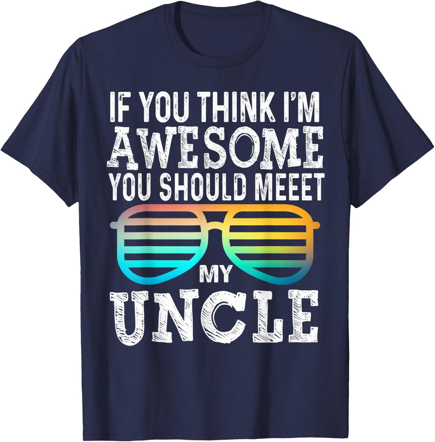 If You Think I'm Awesome You Should Meet My Uncle Family T-Shirt - T-Shirt | Navy