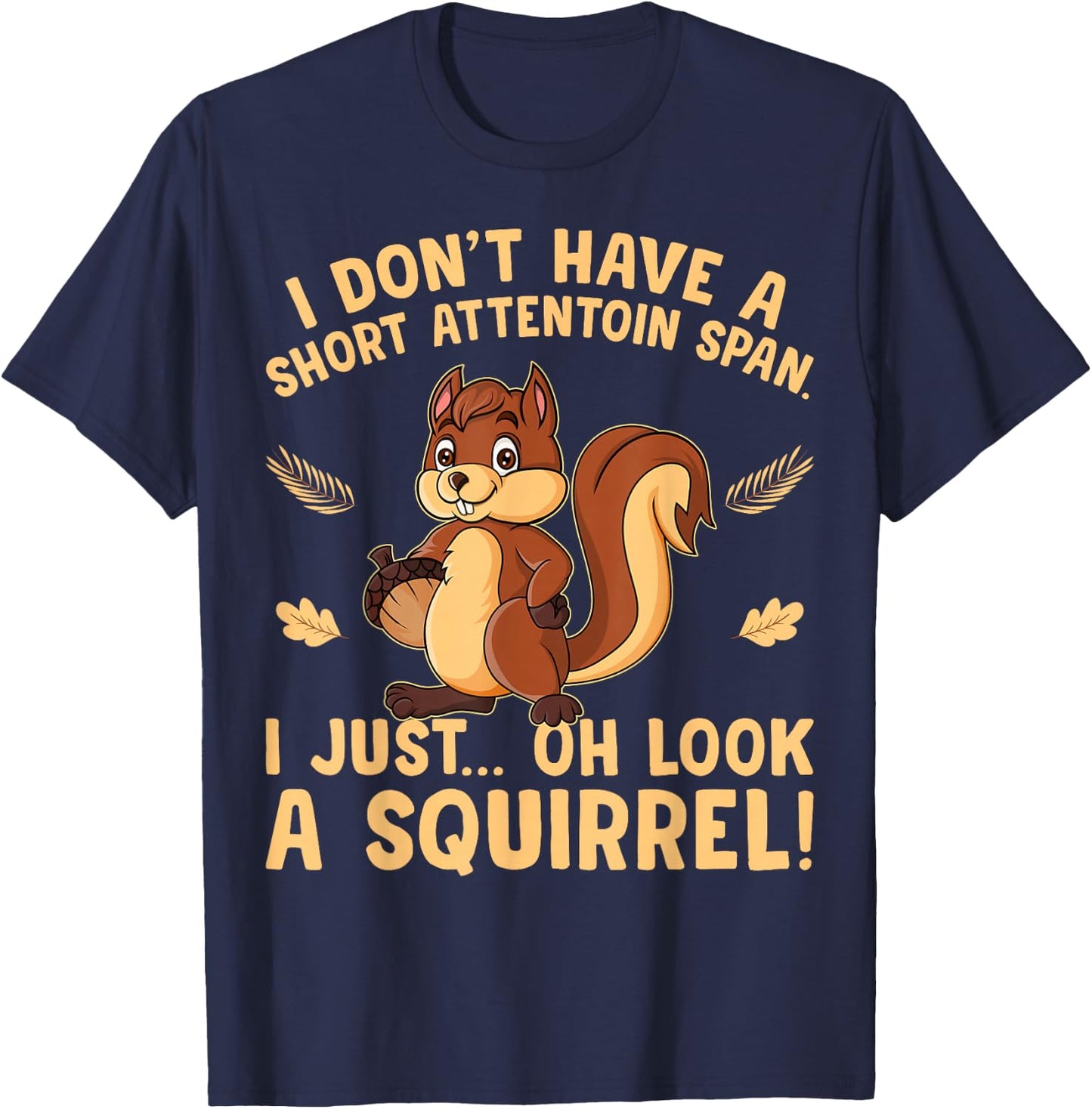 I don't have a short attention span I just oh look Squirrels T-Shirt - T-Shirt | Navy