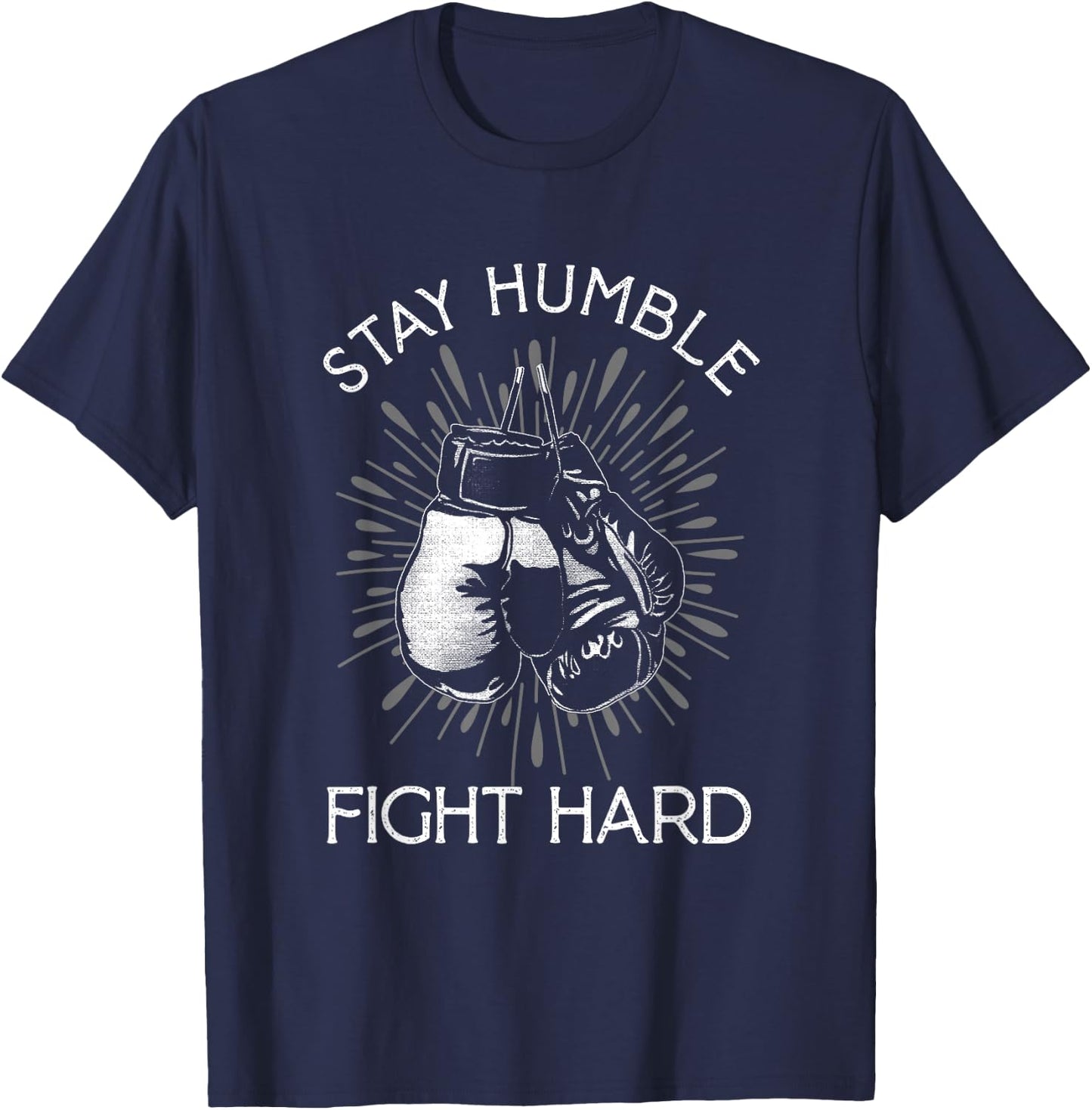 Stay Humble Hard Fight | Boxing Gloves | Fighting Boxer T-Shirt - T-Shirt | Navy