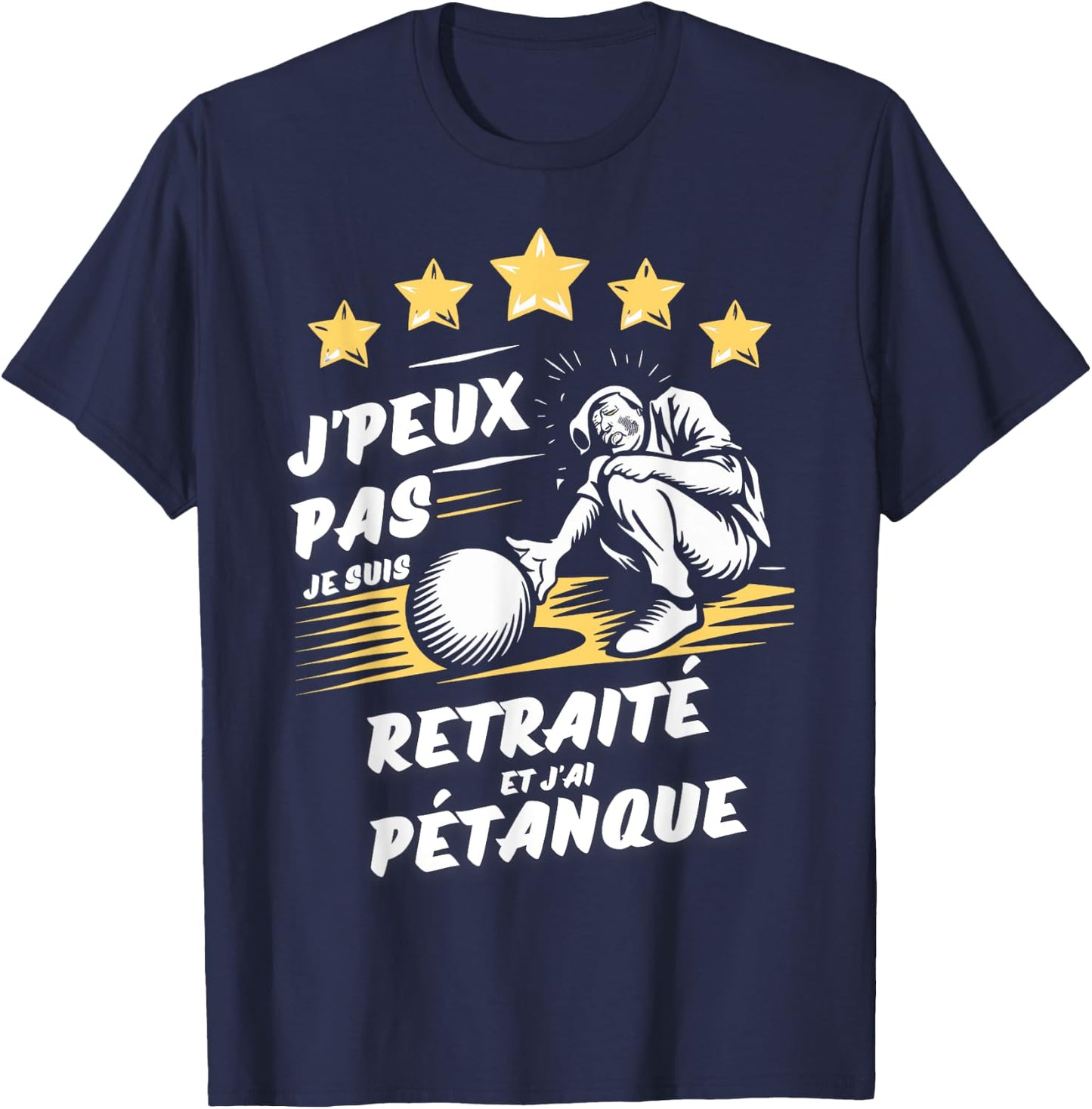 I can't I'm retired and I have pétanque , Black, S T-Shirt - T-Shirt | Navy