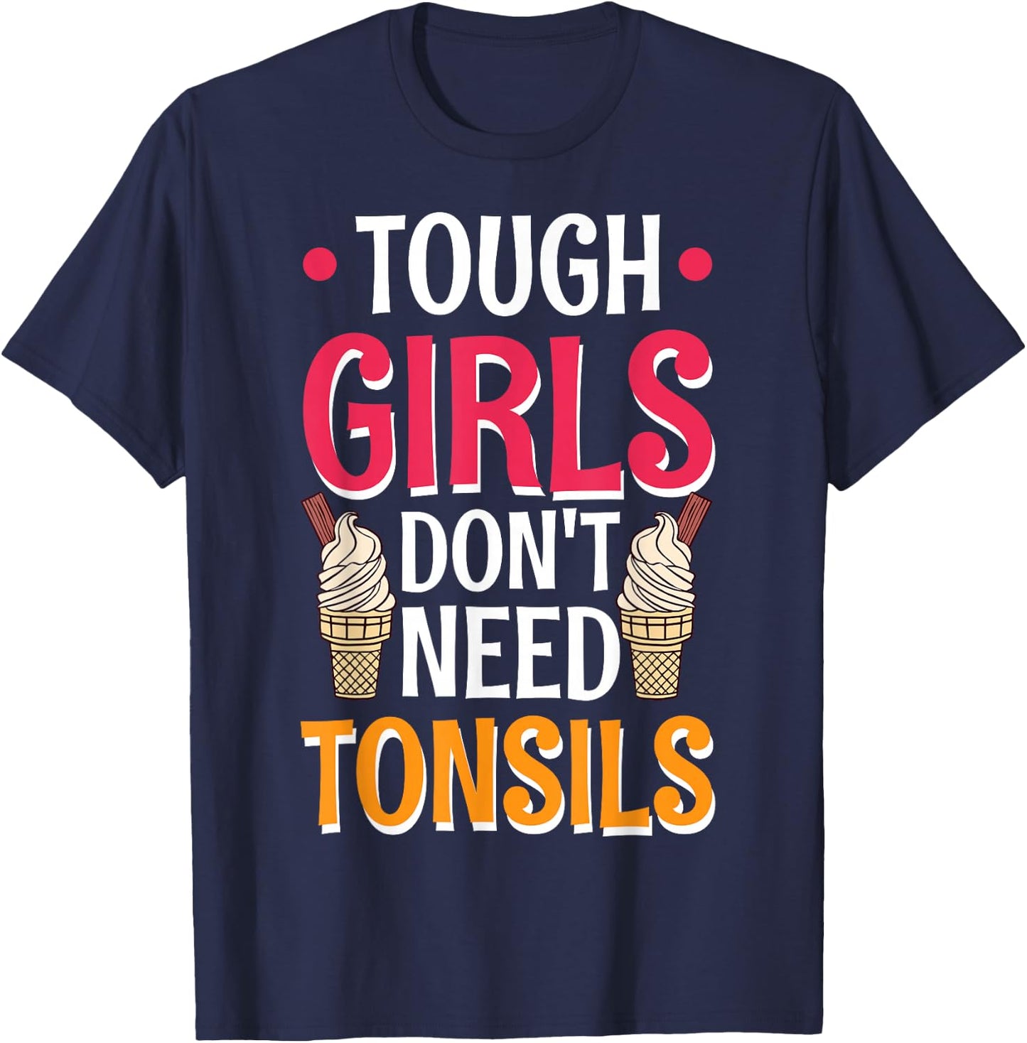 Tough Girls Don't Need Tonsils T-Shirt - T-Shirt | Navy