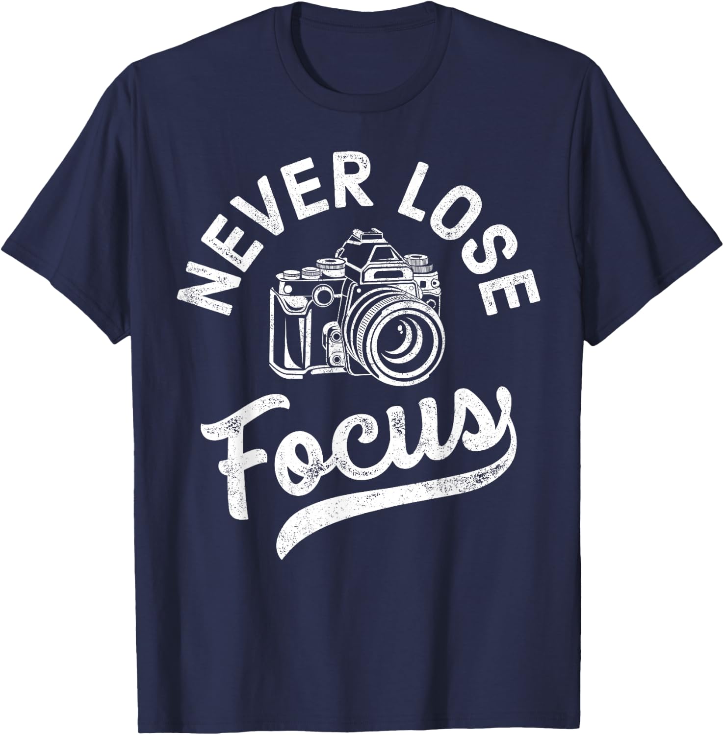 Photography Never Lose Focus Photographer Camera Men Women T-Shirt - T-Shirt | Navy