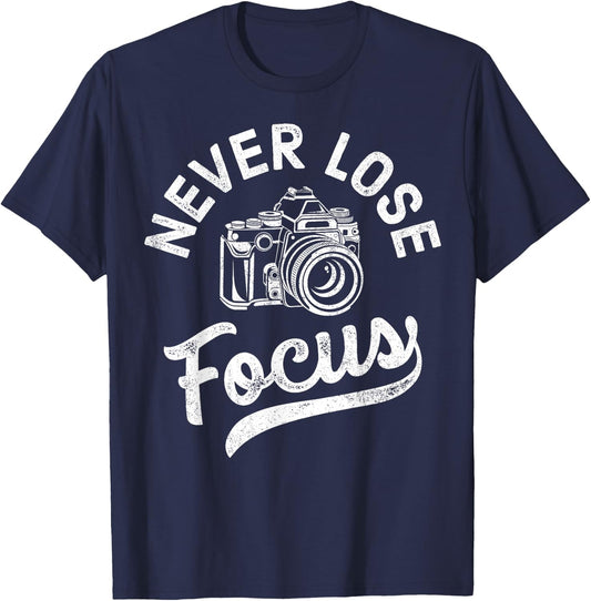 Photography Never Lose Focus Photographer Camera Men Women T-Shirt - T-Shirt | Navy