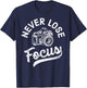 Photography Never Lose Focus Photographer Camera Men Women T-Shirt - T-Shirt | Navy