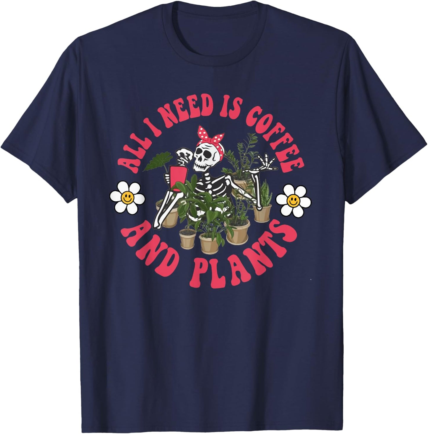 All I Need Is Coffee And Plants Skeleton Garden Coffee Lover T-Shirt - T-Shirt | Navy