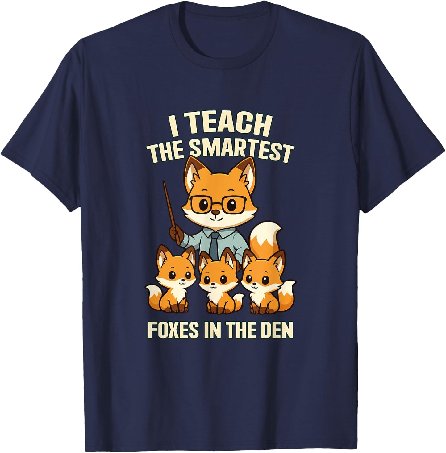 I Teach The Smartest Foxes Funny Teachers Day T-Shirt - T-Shirt | Navy