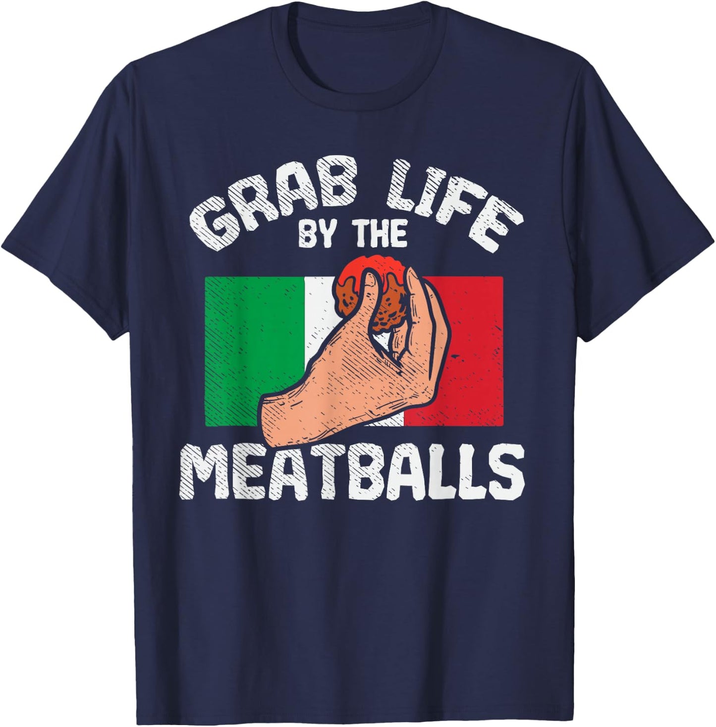 Italian Humor Chef Foodie Funny Grab Life By The Meatballs T-Shirt - T-Shirt | Navy