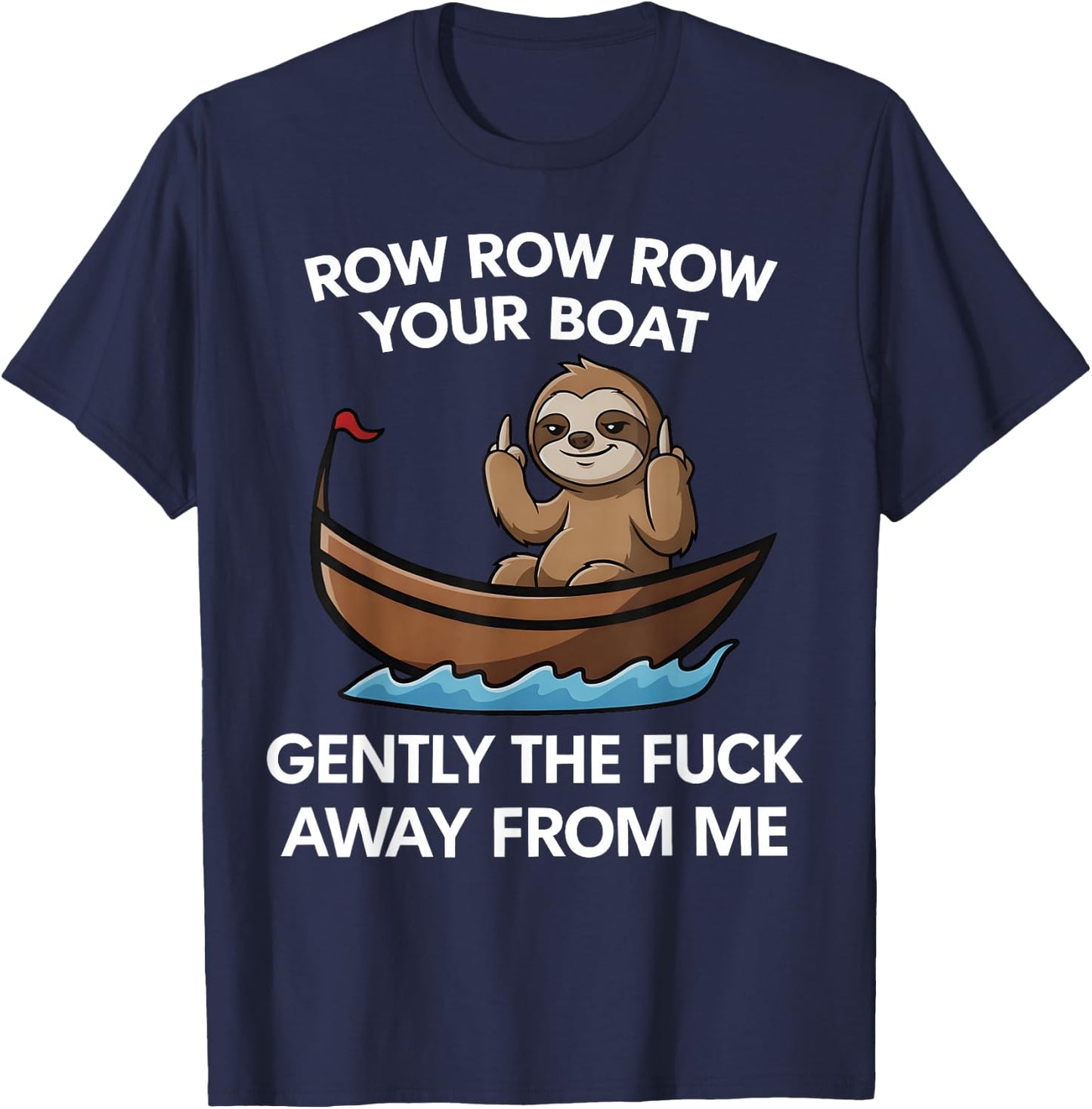 Row Row Row Your Boat Gently the FCK Away from me T-Shirt - T-Shirt | Navy
