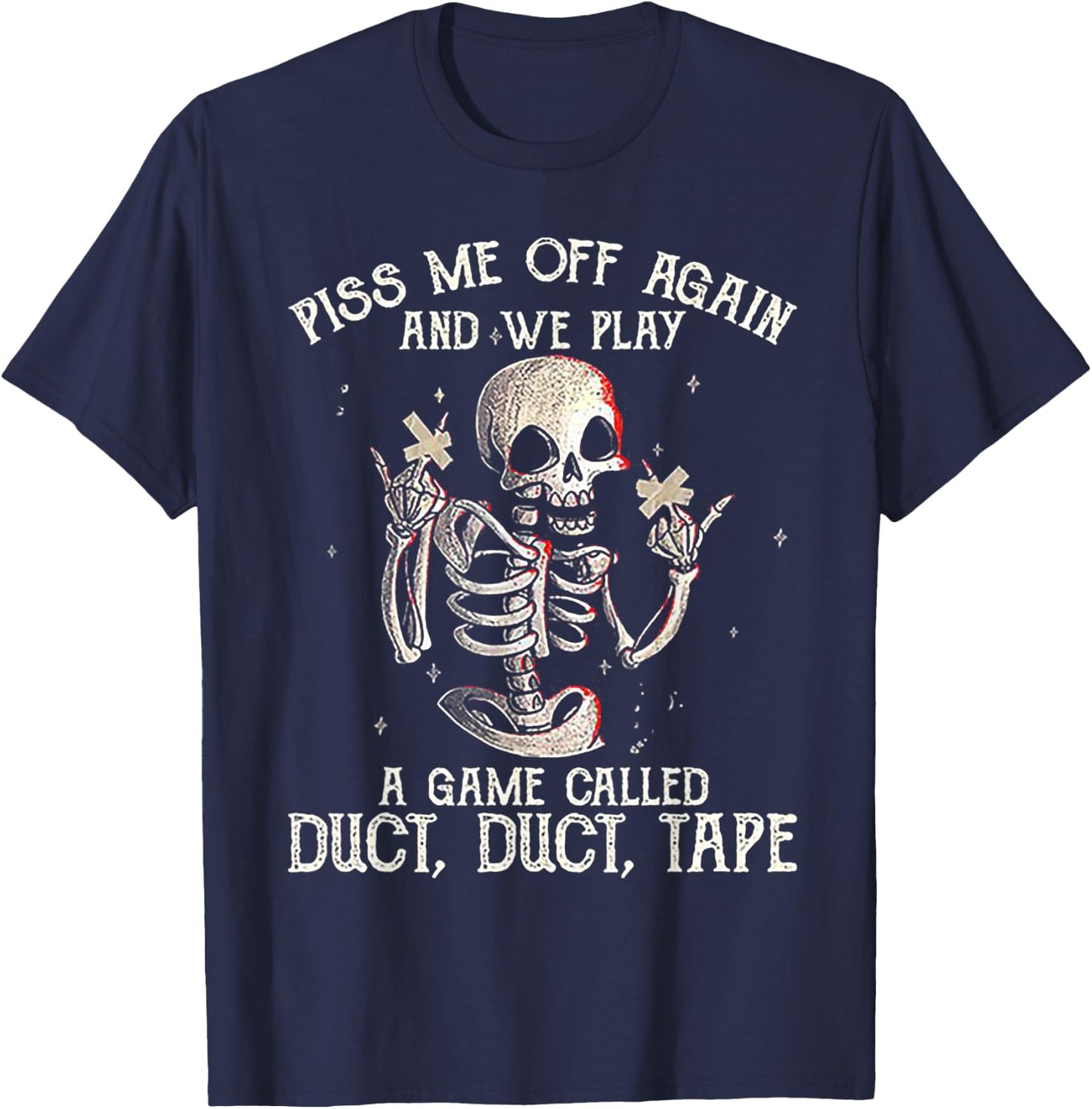 Piss Me Off Again And We PLay A Game Called Duct Skeleton T-Shirt - T-Shirt | Navy