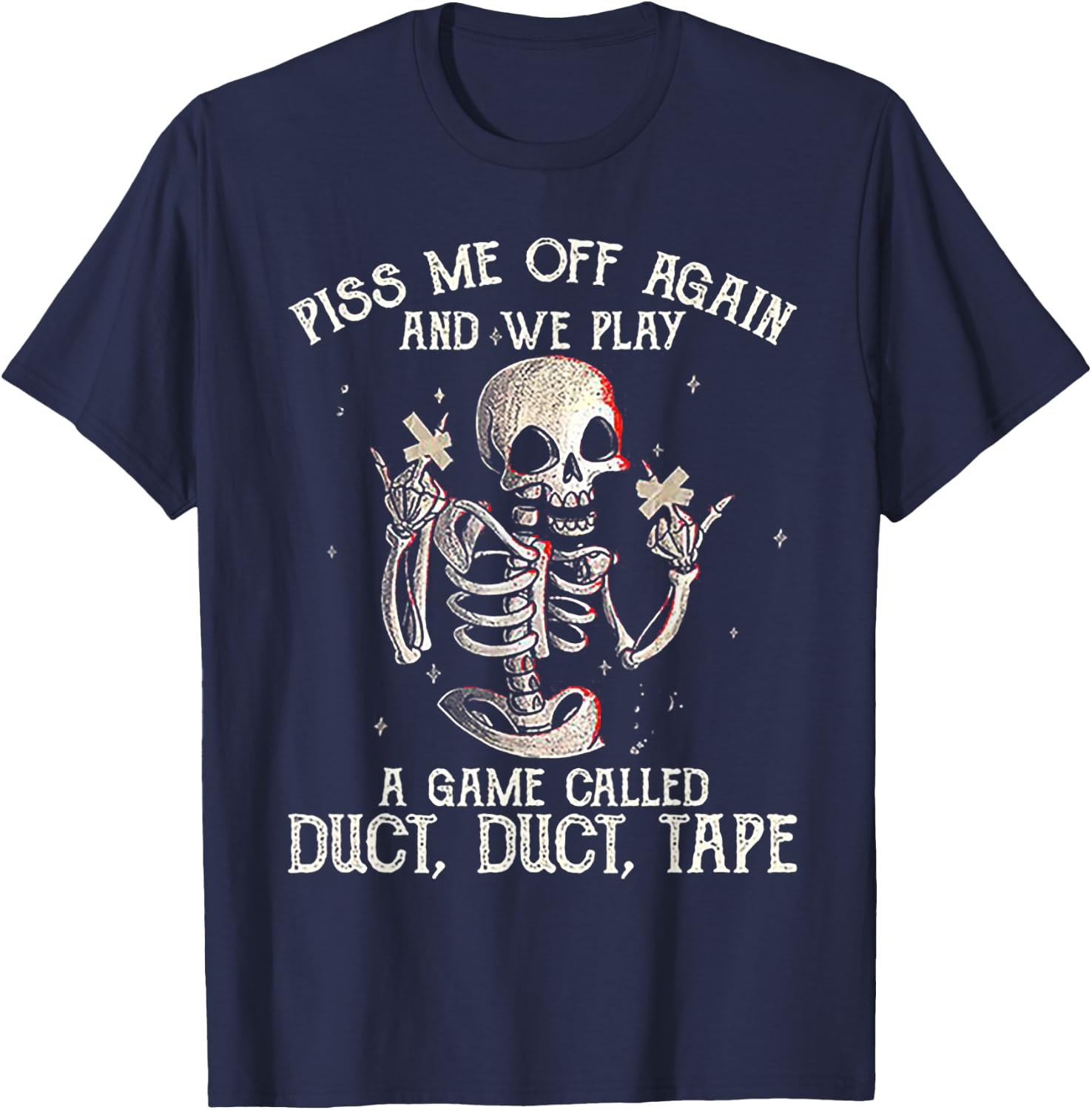 Piss Me Off Again And We PLay A Game Called Duct Skeleton T-Shirt - T-Shirt | Navy