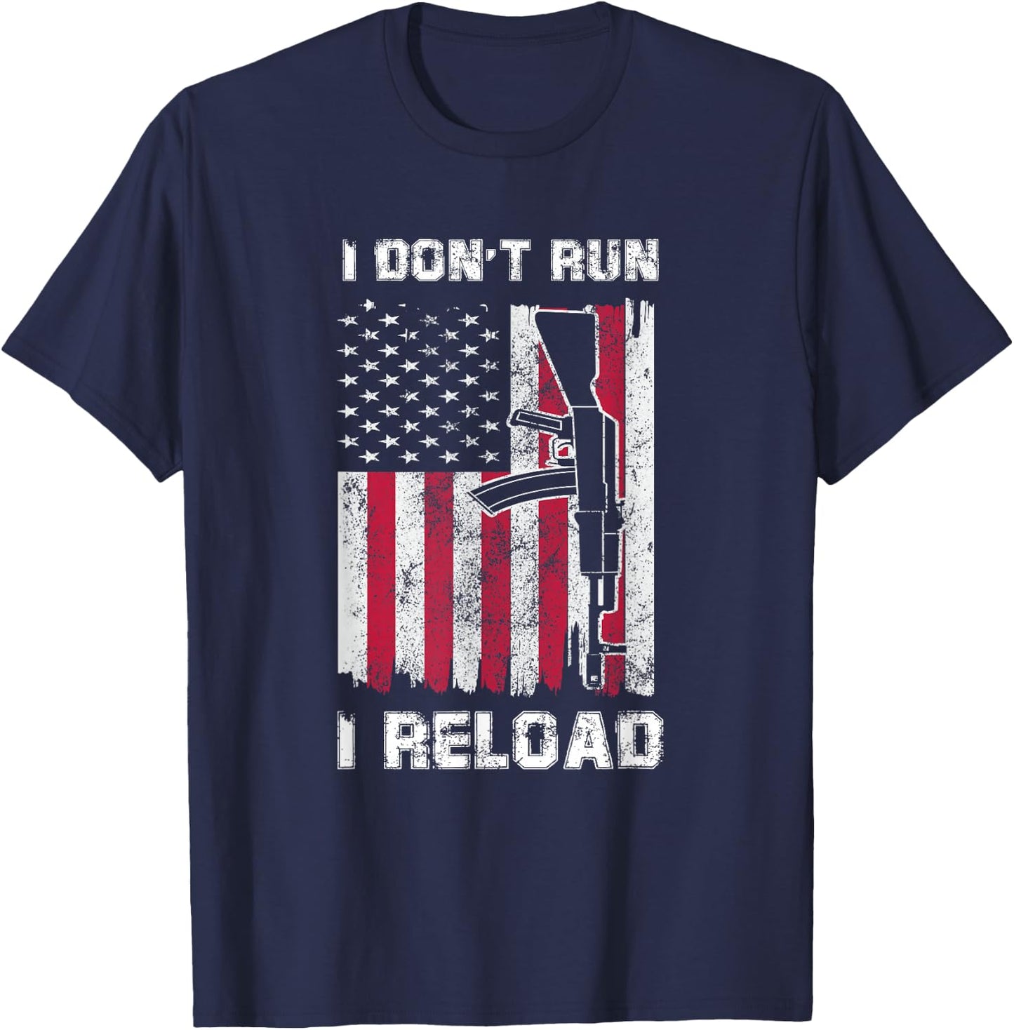 I Don't Run I Reload Gun American Flag Patriots T-Shirt - T-Shirt | Navy
