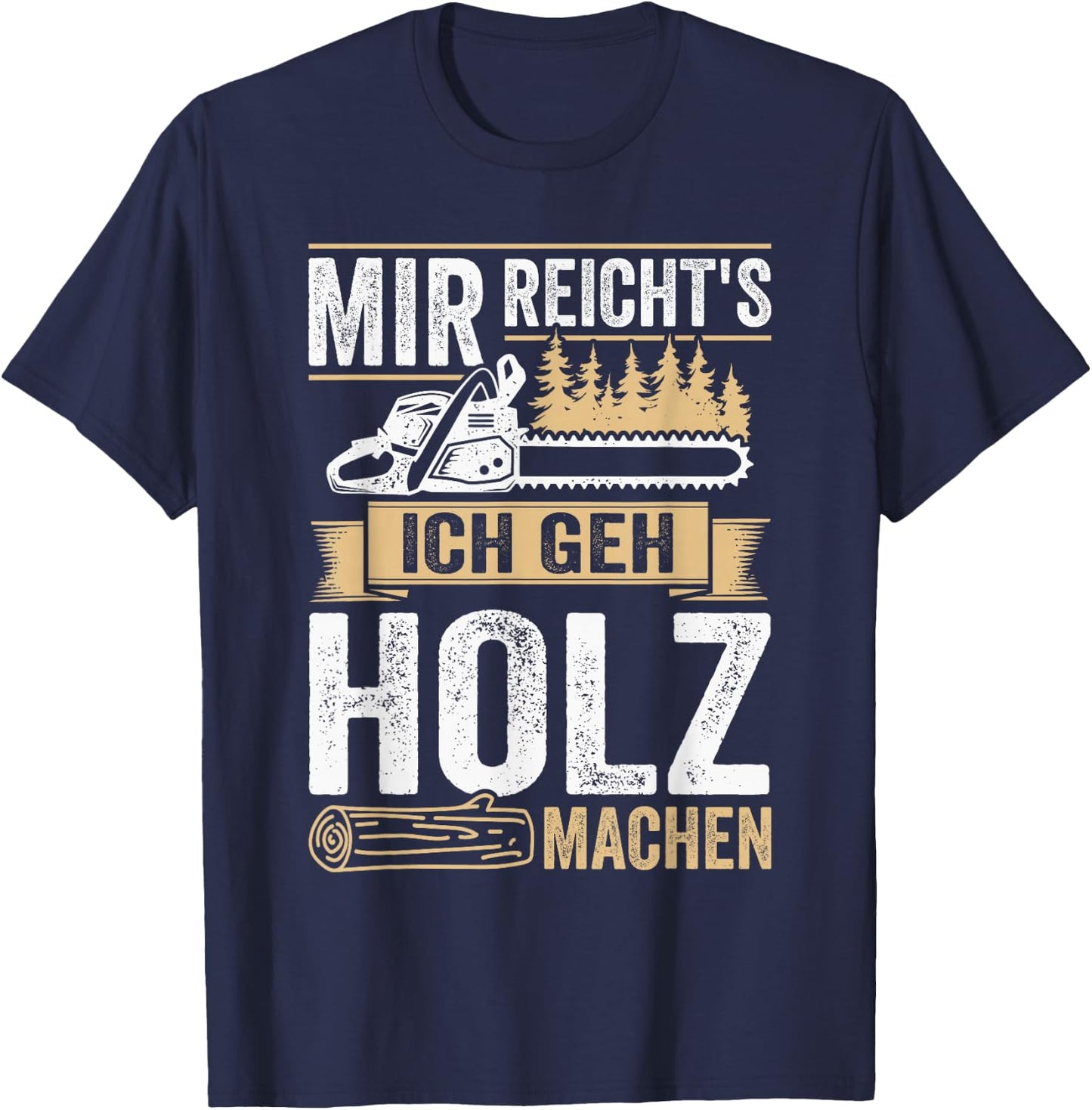 with German Text "Mir reichts ich geh Holz machen" [Mir reichts ich geh Holz, black T-Shirt - T-Shirt | Navy