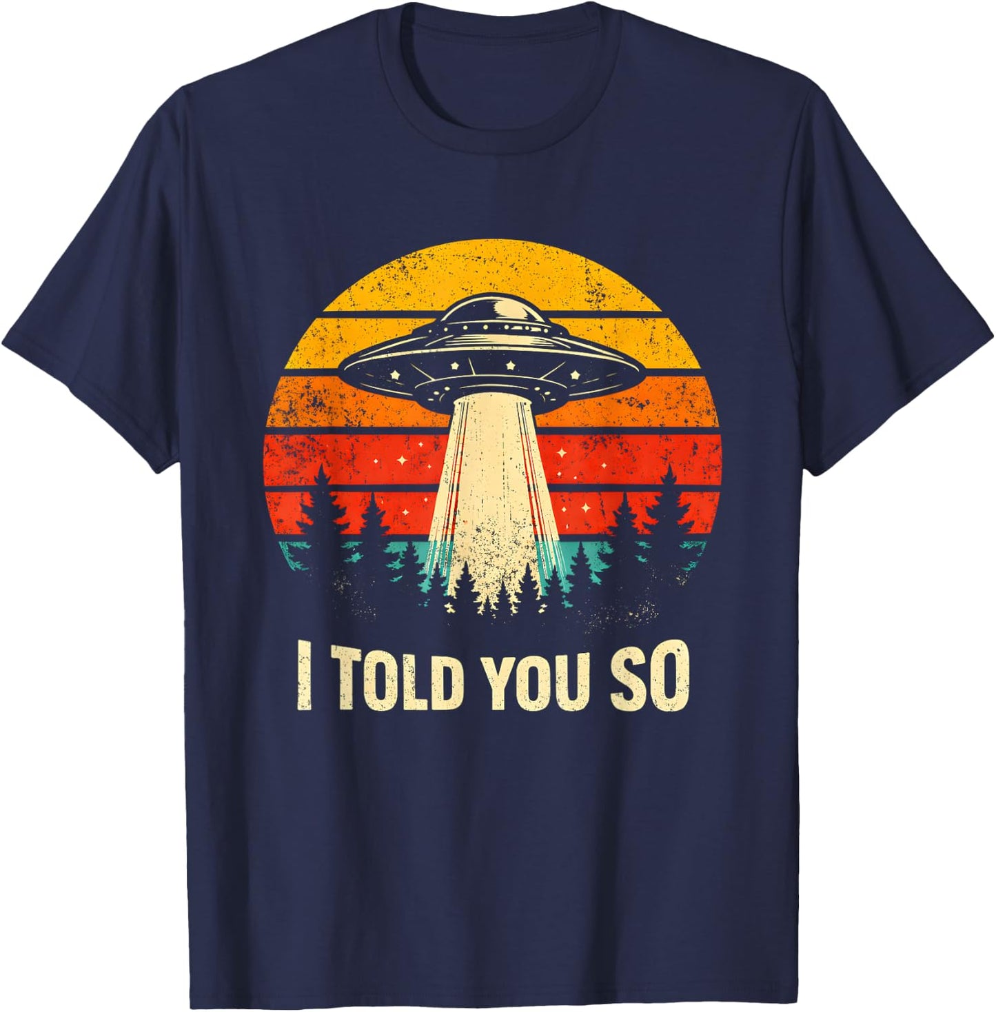 I Told You So Retro UFO Funny Aliens Believer Statement T-Shirt - T-Shirt | Navy