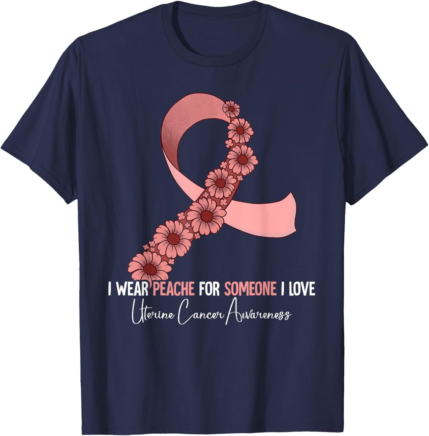 I Wear Peach For Uterine Cancer Awareness T-Shirt - T-Shirt | Navy