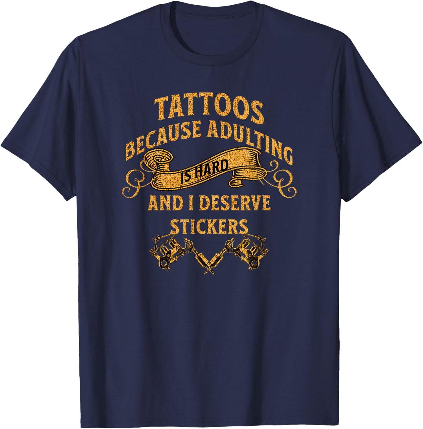 Tattoos Because Adulting is Hard and i Deserve Stickers T-Shirt - T-Shirt | Navy
