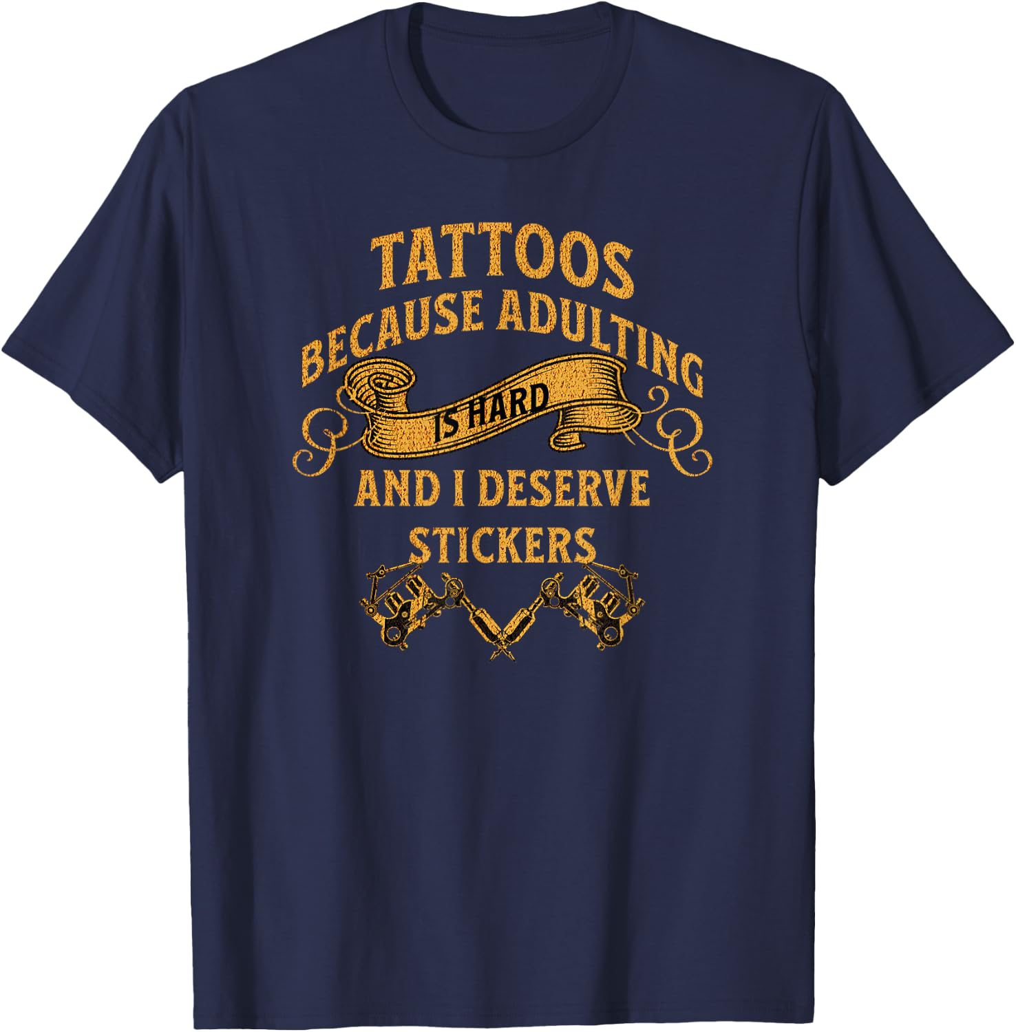 Tattoos Because Adulting is Hard and i Deserve Stickers T-Shirt - T-Shirt | Navy