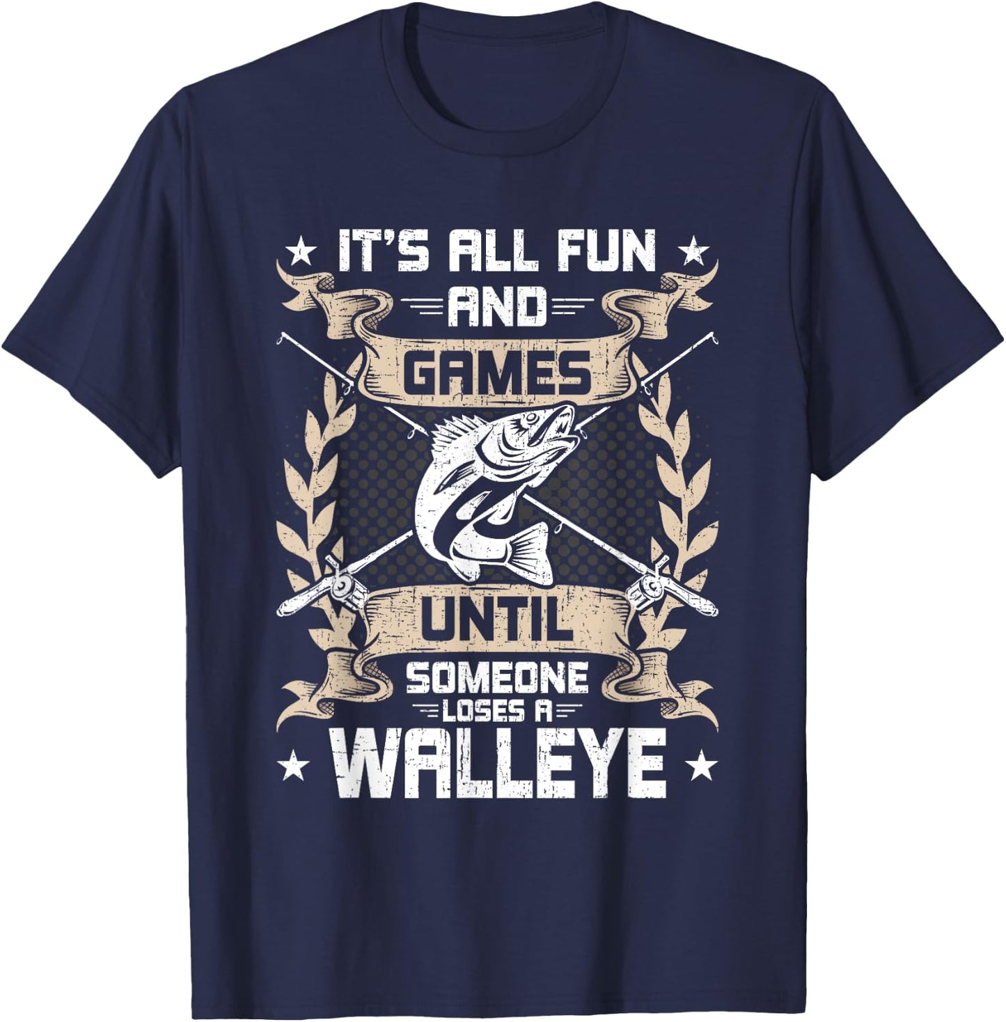 It's All Fun And Games Until Someone Loses A Walleye Fishing T-Shirt - T-Shirt | Navy