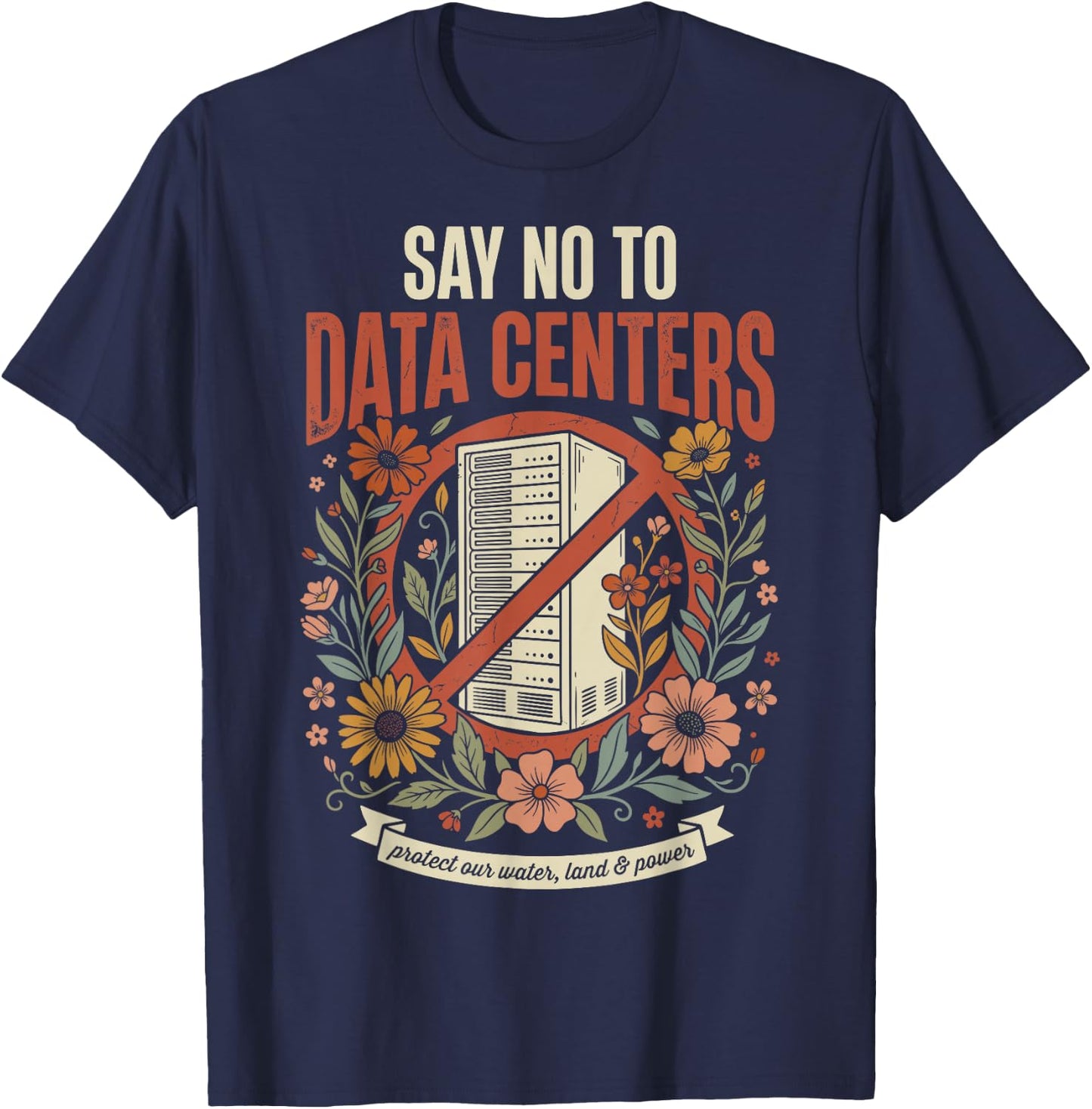 Say No to Data Centers T-Shirt - T-Shirt | Navy